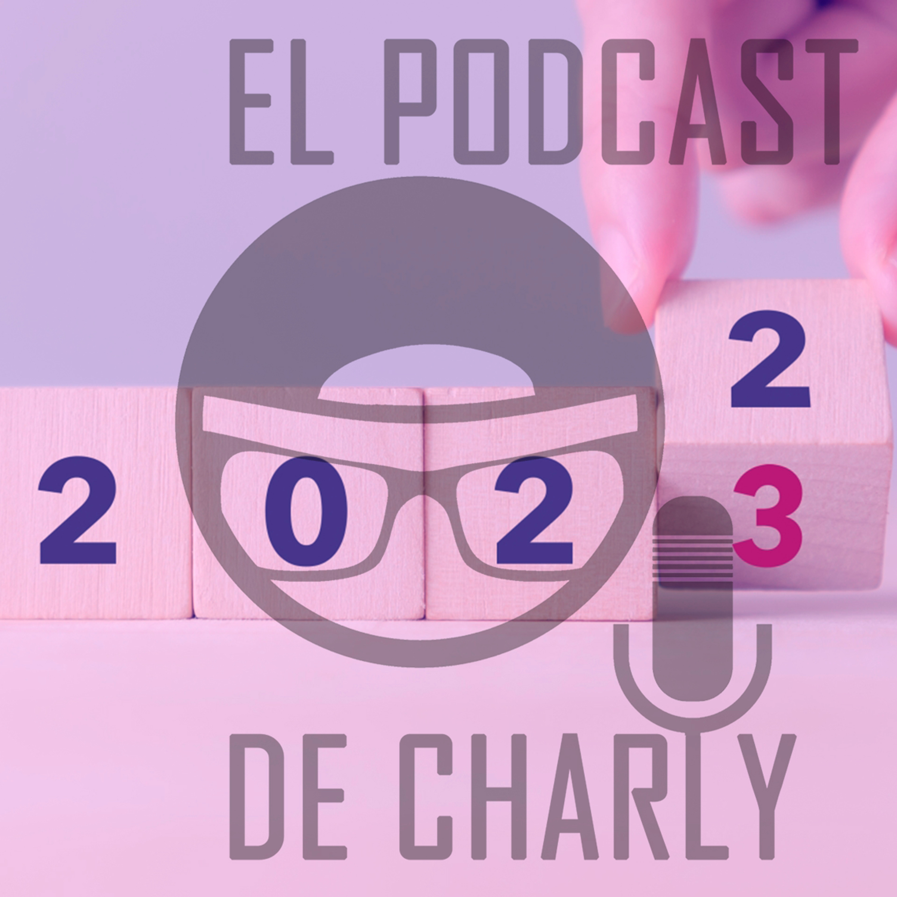 Ep. 13: Adiós 2022; Bienvenido 2023 | El Podcast de Charly