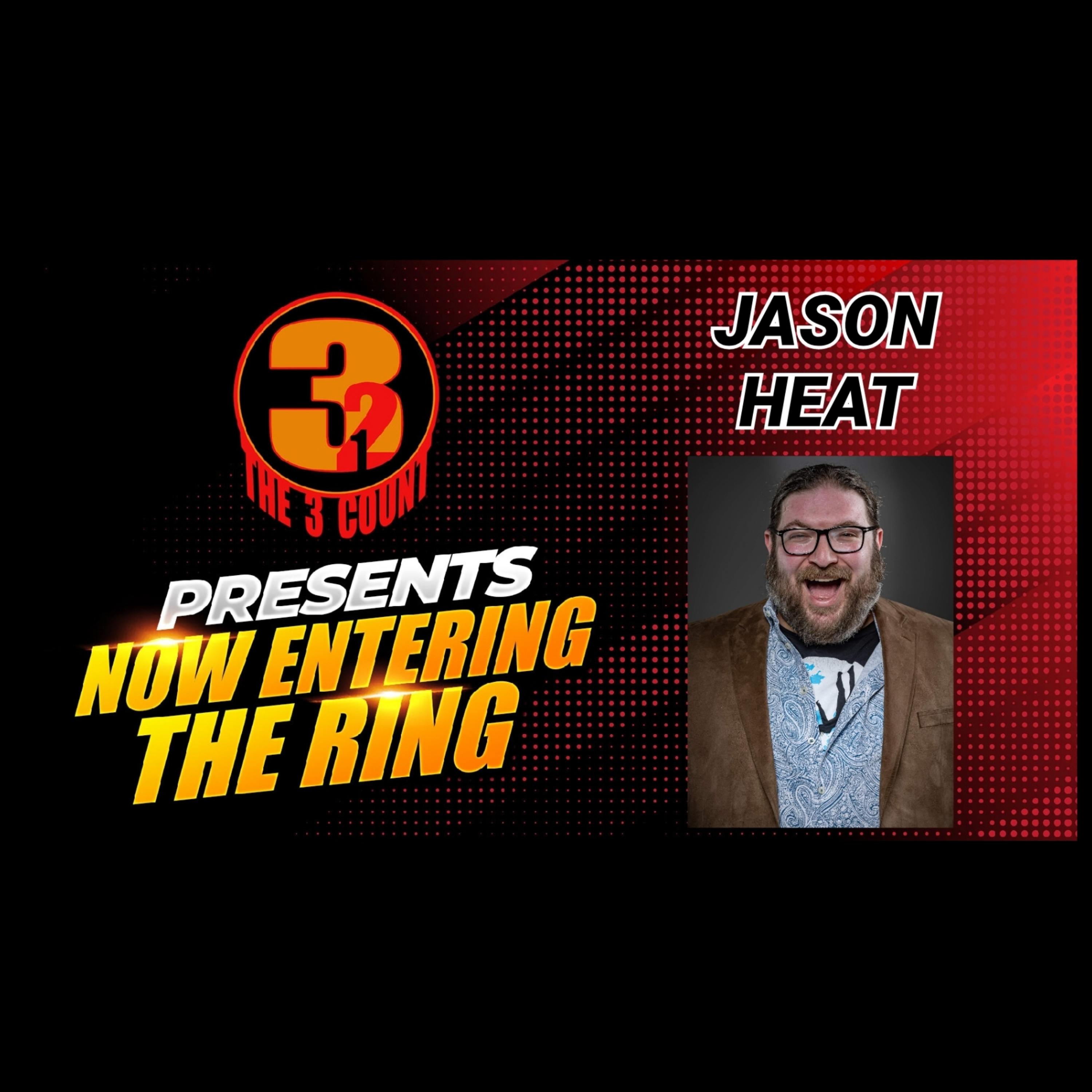 JASON HEAT IS NOW ENTERING THE RING  episode artwork