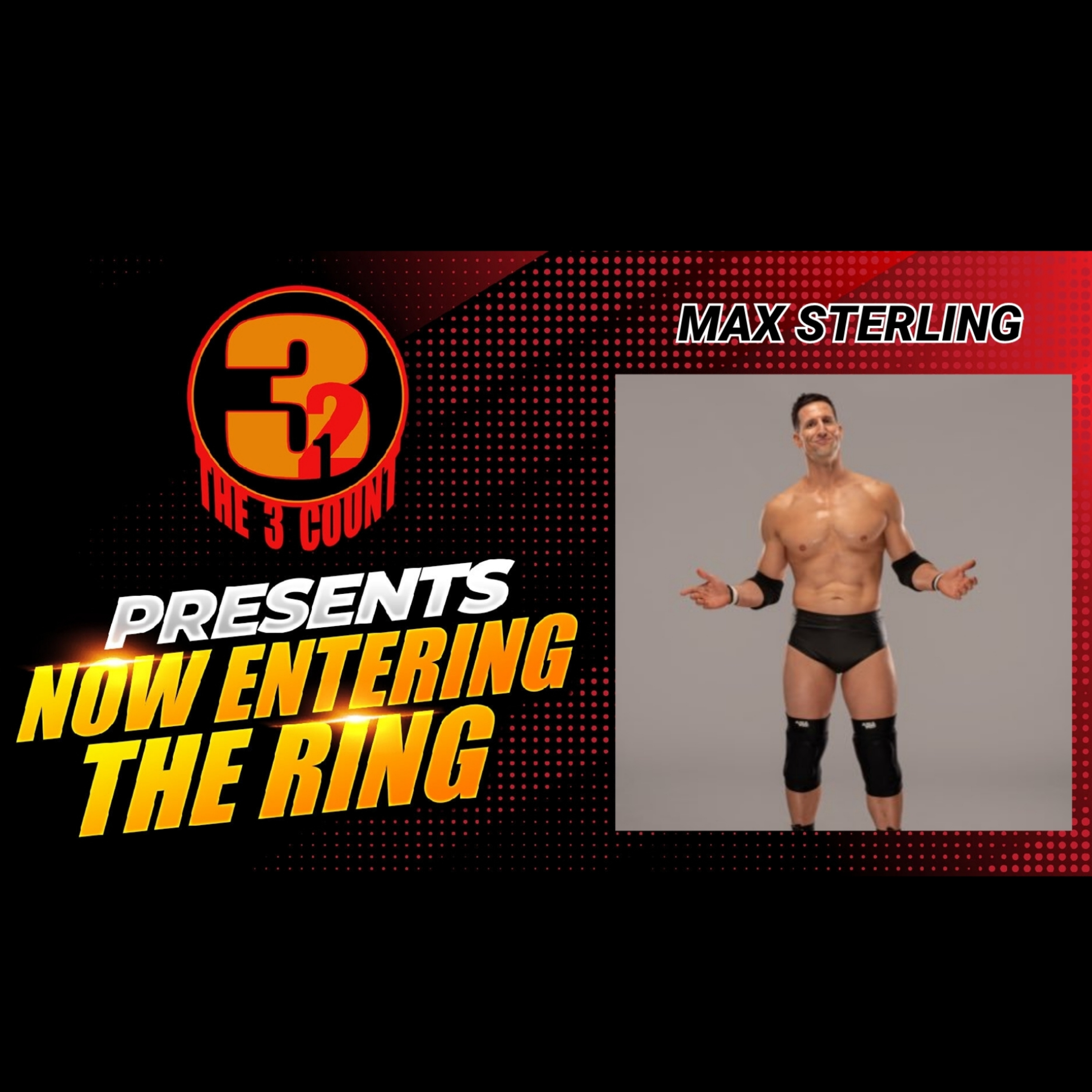 MAX STERLING IS NOW ENTERING THE RING  episode artwork