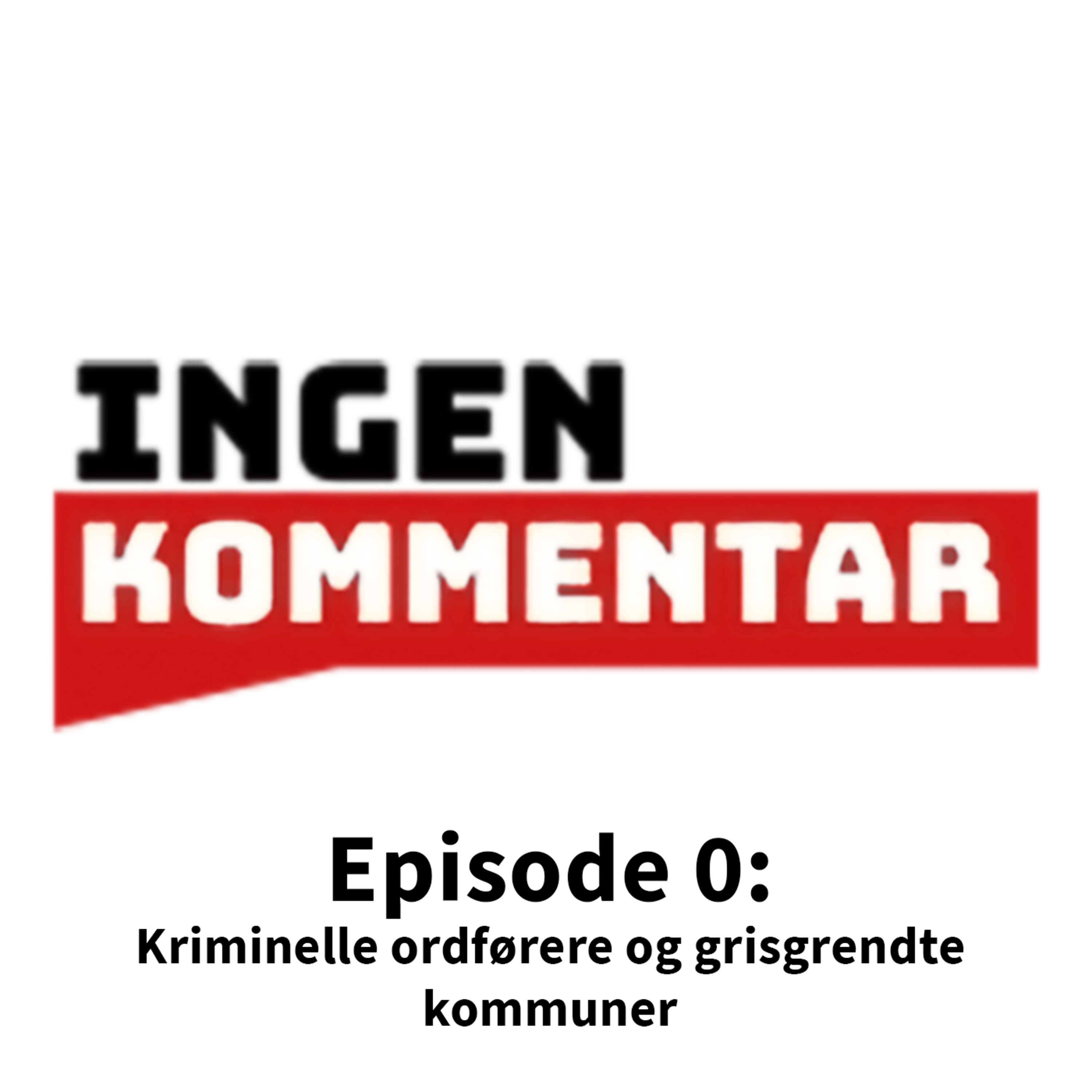 Episode 0: Kriminelle ordførere og grisgrendte kommuner  episode artwork