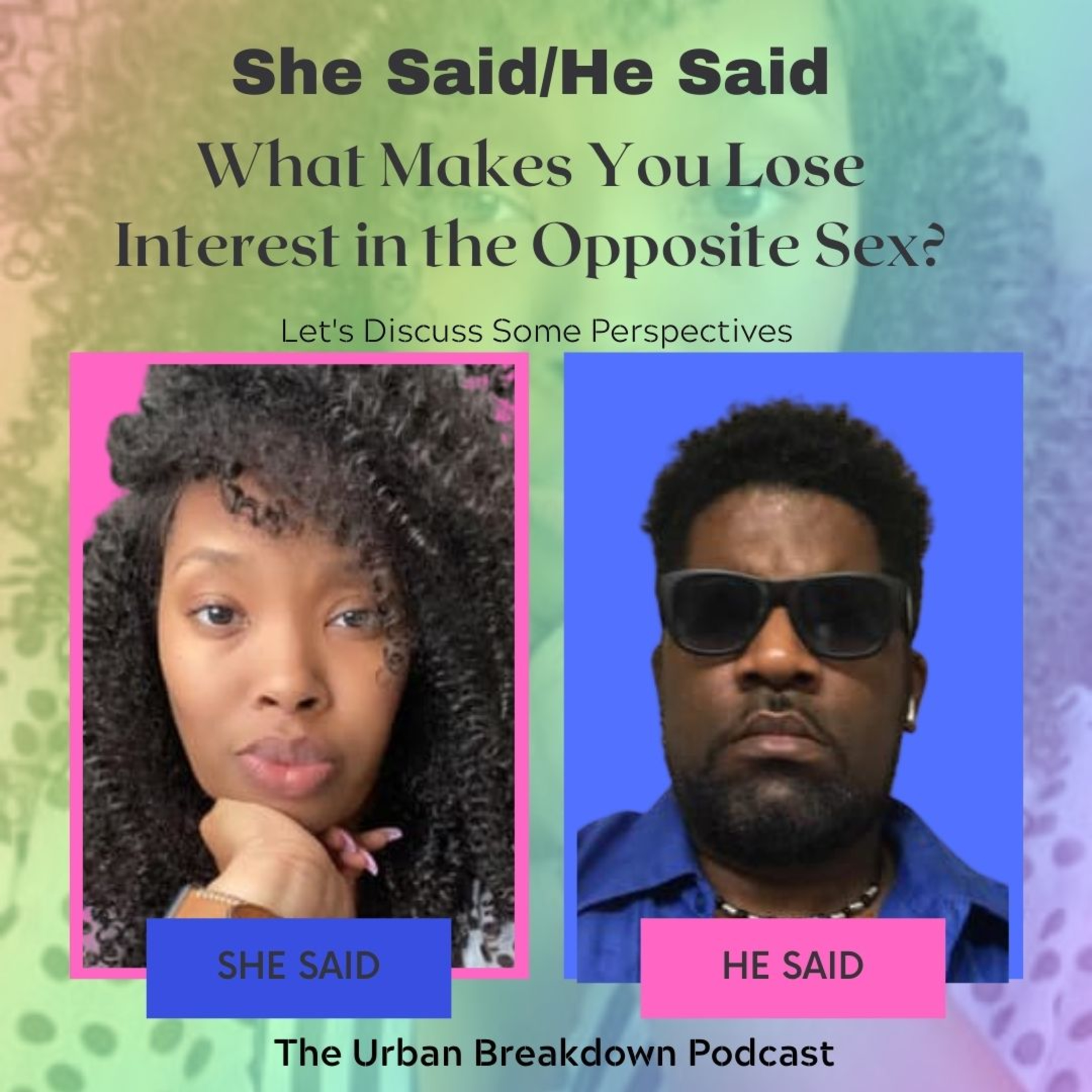 She Said/He Said (with Sin & Blue) What Causes You to Lose Interest in the Opposite Sex? episode artwork