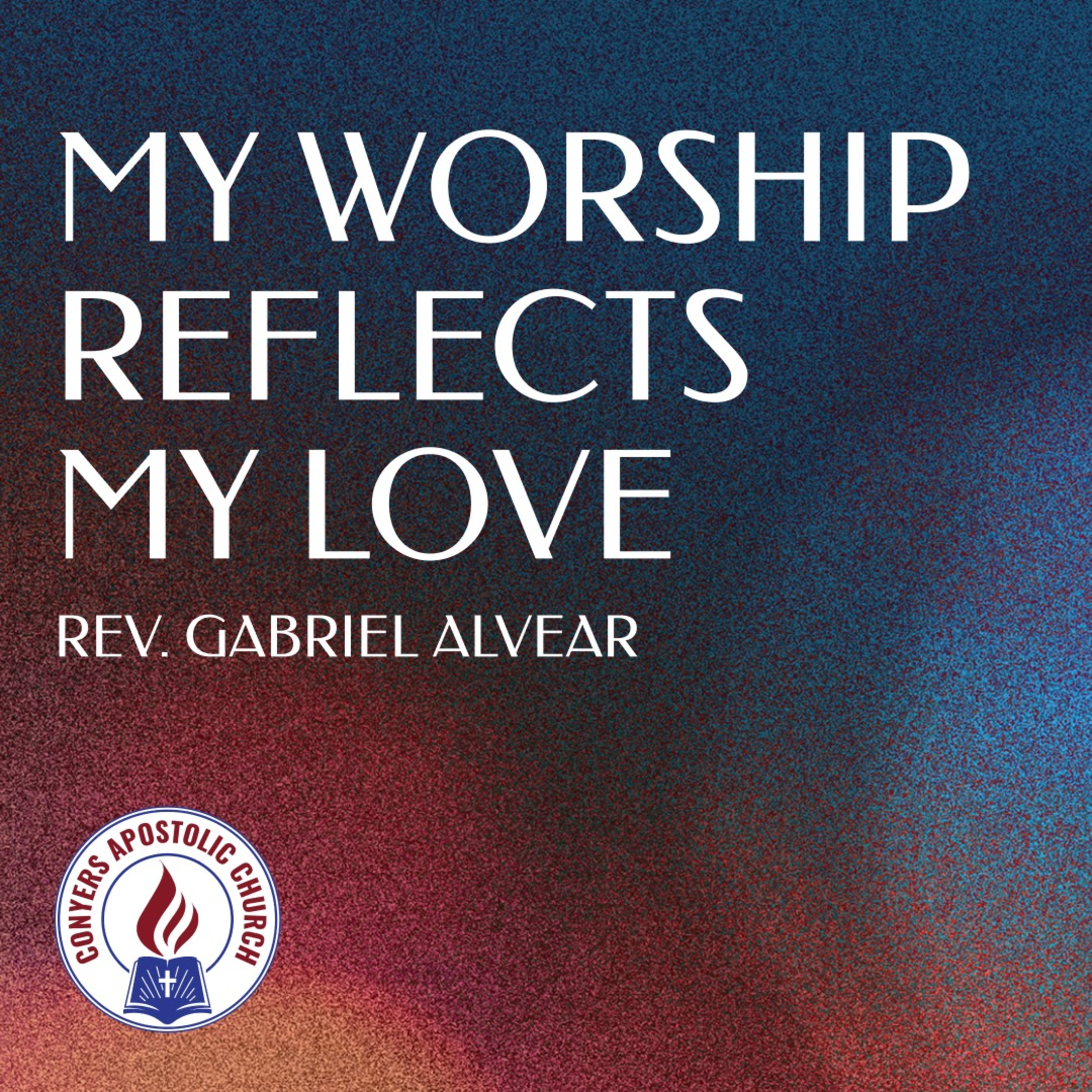 "My Worship Reflects My Love" | Assistant Pastor Gabriel Alvear | Sunday AM Service  |  9/4/2022   episode artwork