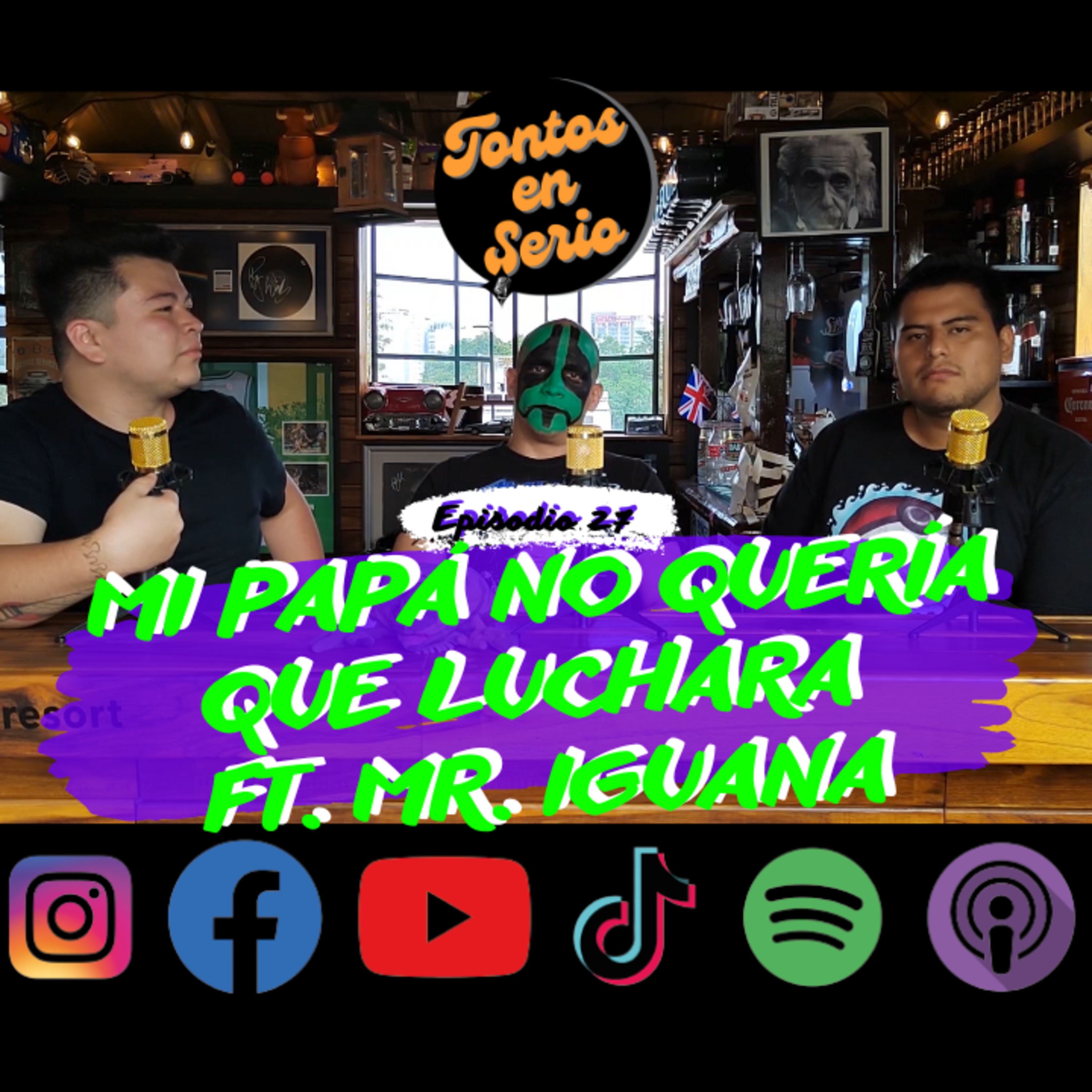 Tontos En Serio - Episodio 27 - Mi papá no quería que luchara Ft. Mr. Iguana episode artwork