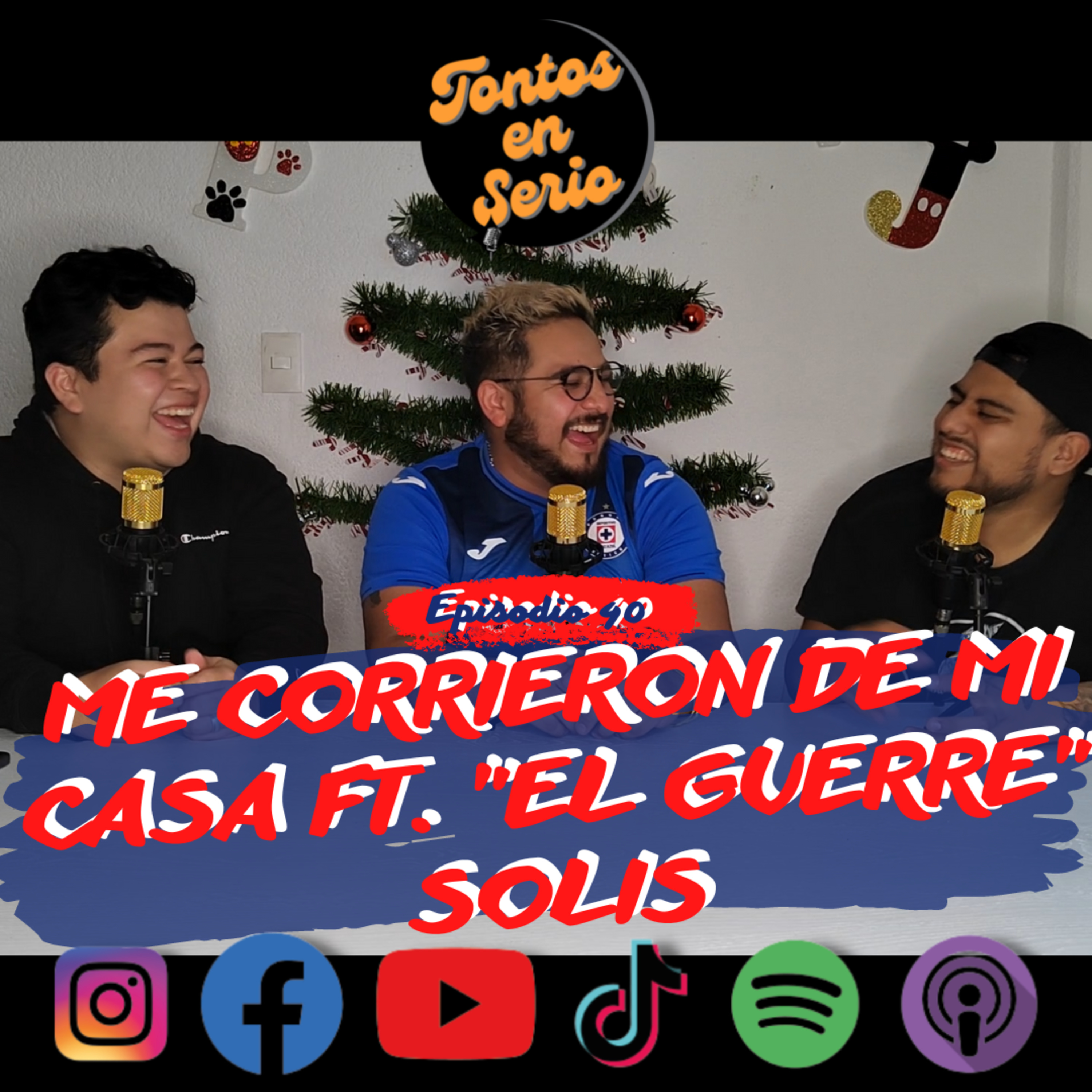 Tontos En Serio - Episodio 40 - Me corrieron de mi casa Ft. "El Guerre" Solis episode artwork