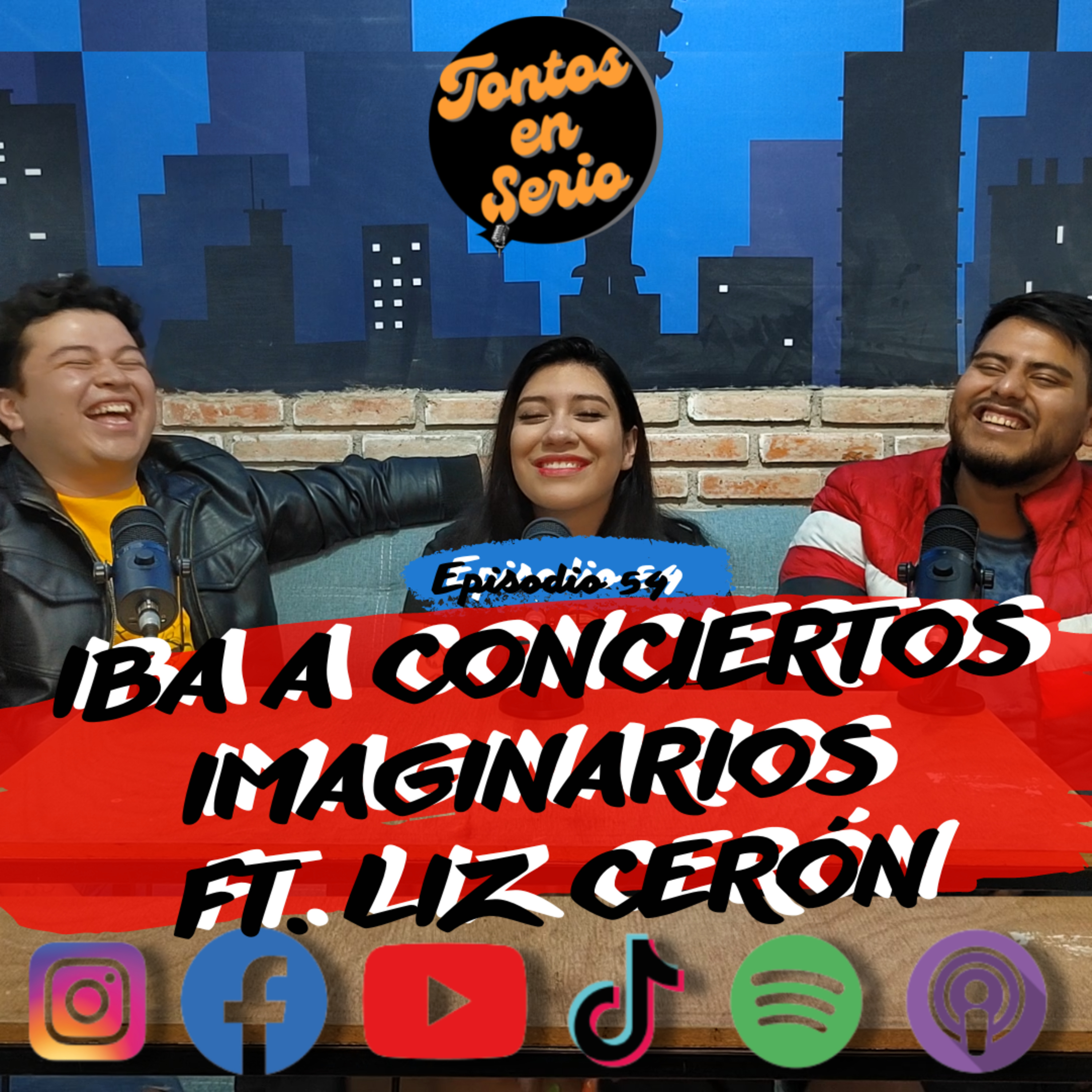 Tontos En Serio - Episodio 54 - Iba a conciertos imaginario Ft. Liz Cerón episode artwork