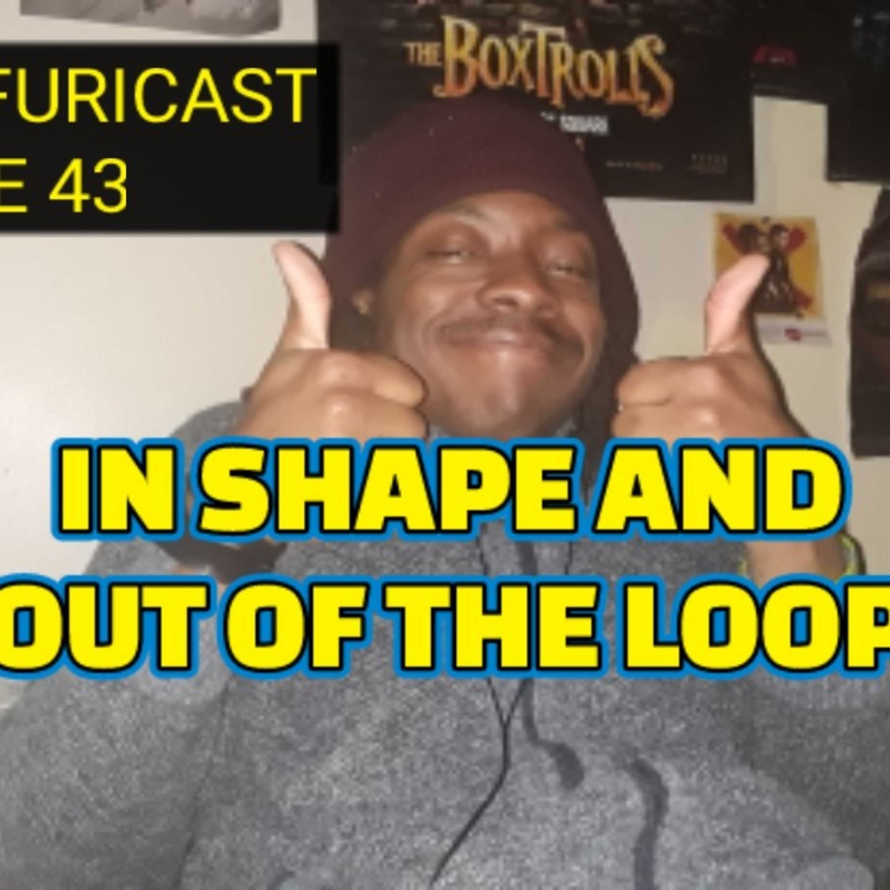 Leroy Furicast Ep. 43 In Shape and Out Of The Loop episode artwork