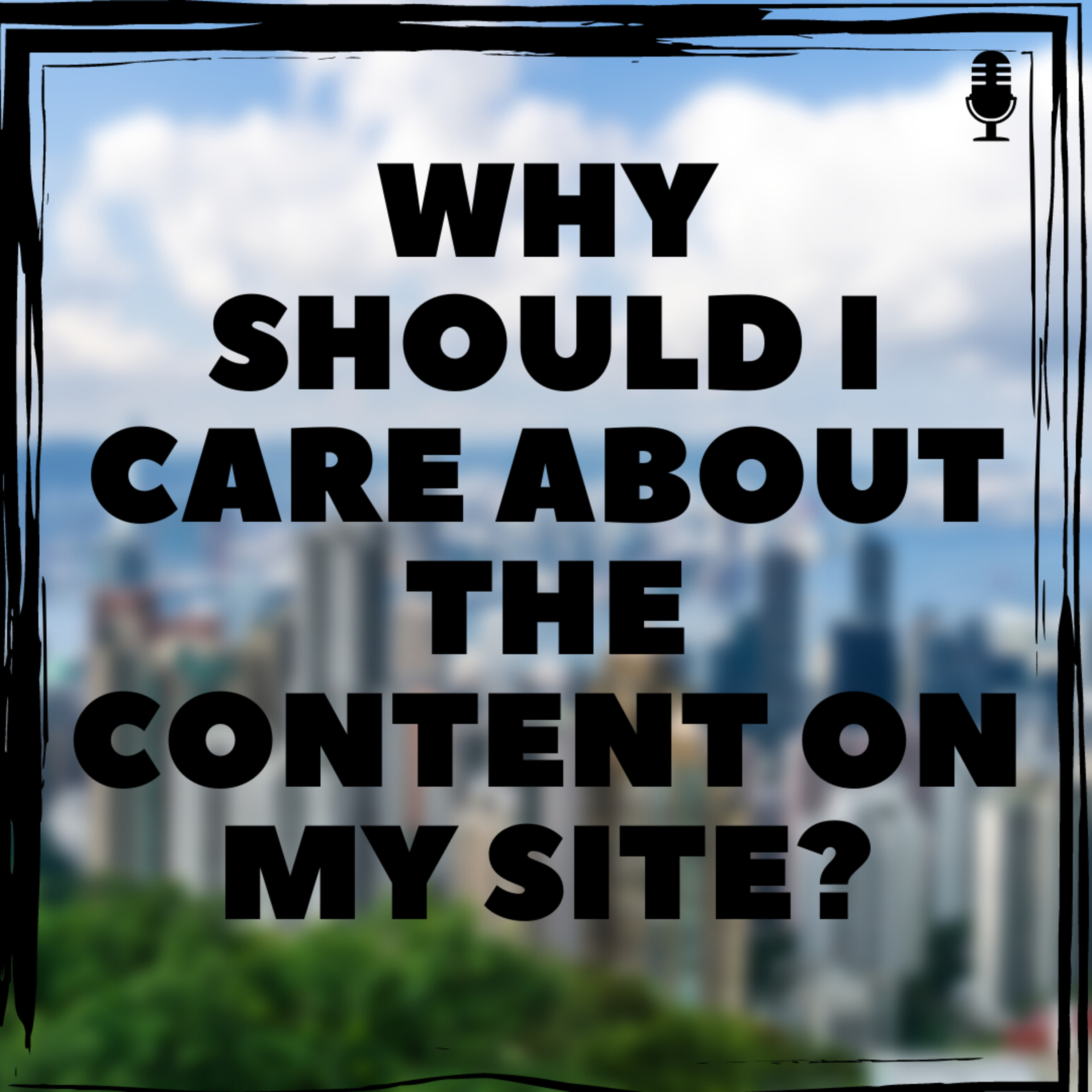Why Should I Care About the Content on My Site?📝👀 episode artwork