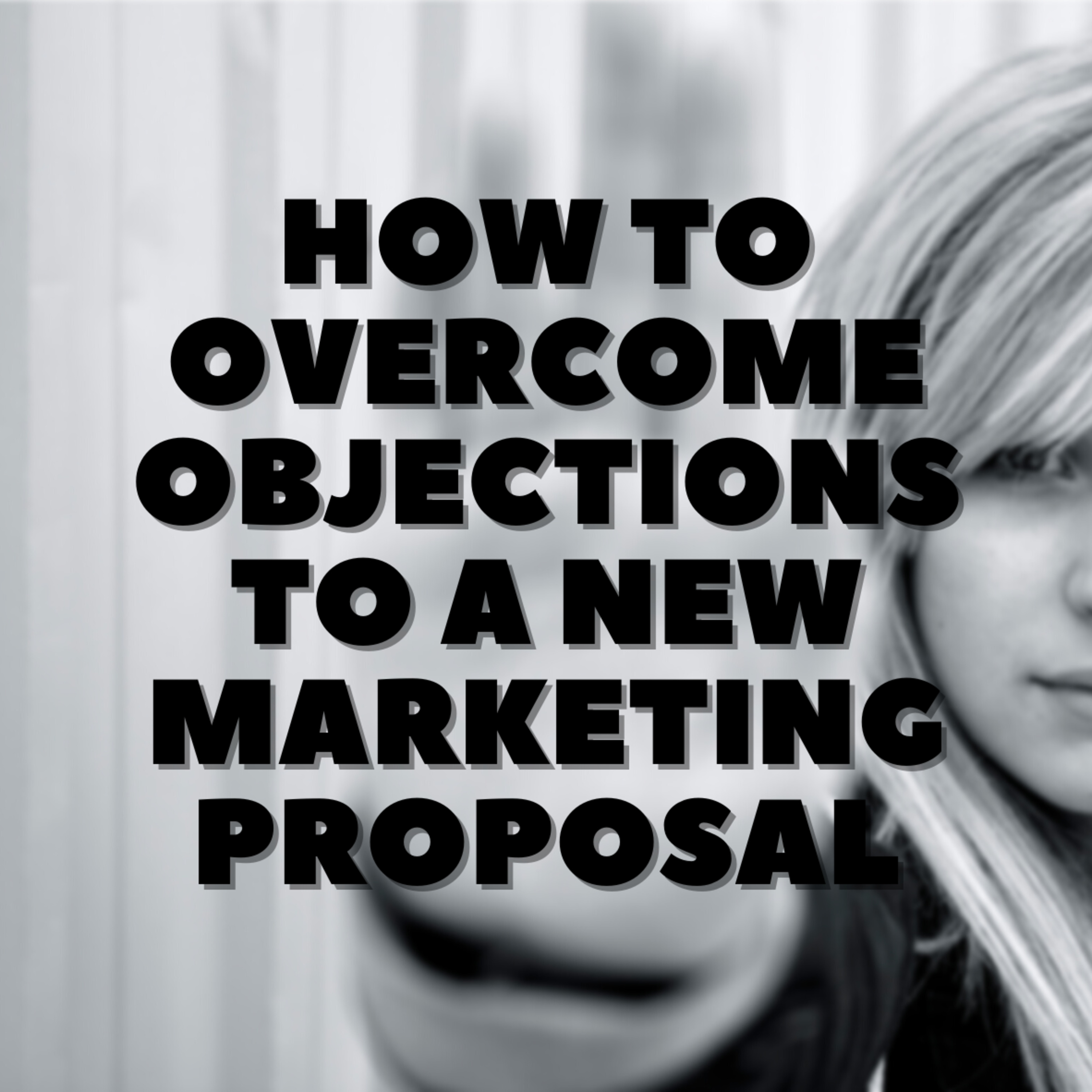 How To Overcome Objections 🙅🏼‍♀️ to a New Marketing Proposal 📊 episode artwork