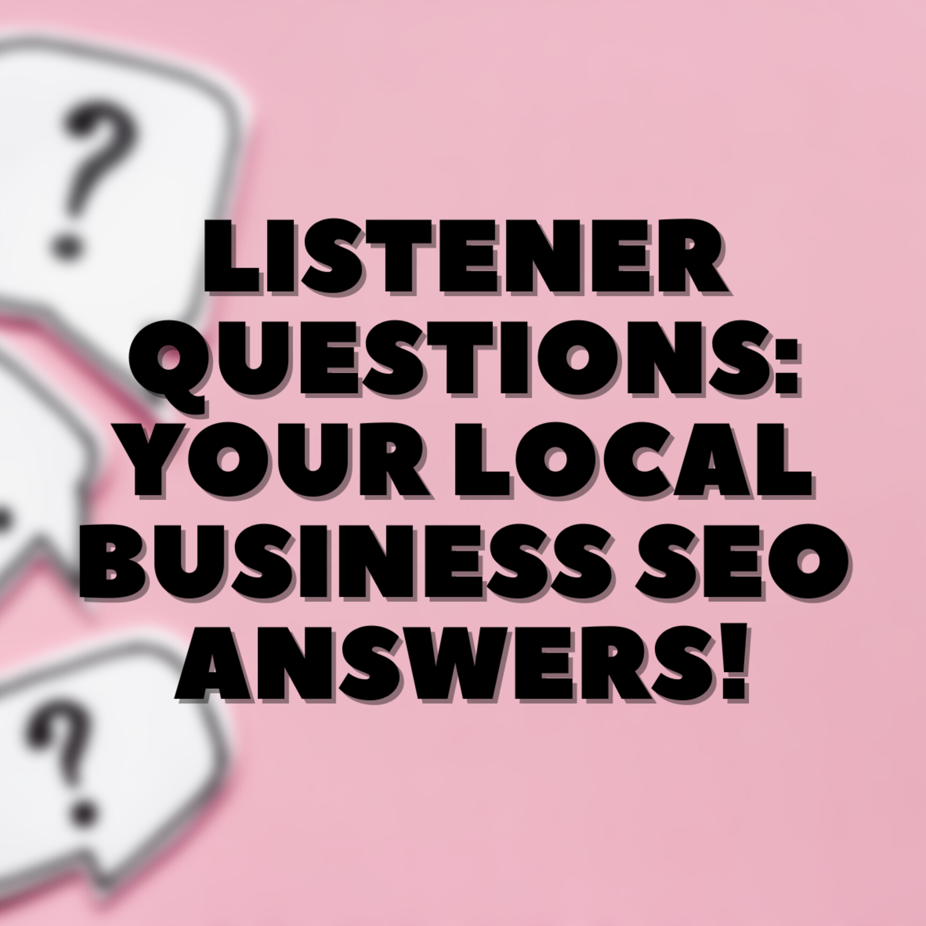 Listener Questions: 🤨 Your Local Business SEO Answers‼️ episode artwork