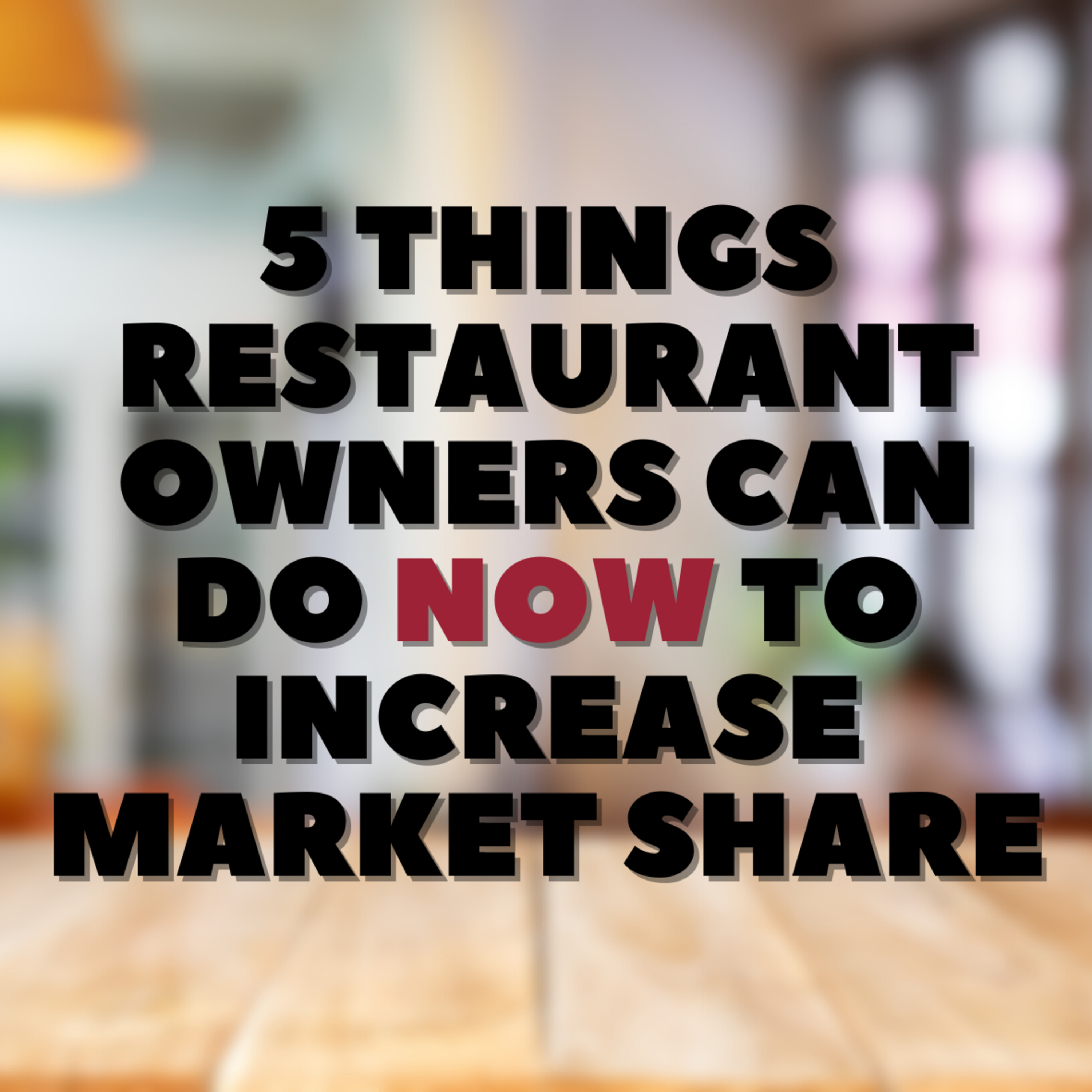 5 Things Restaurant Owners Can Do NOW to Increase Market Share 🗝🍽🔝