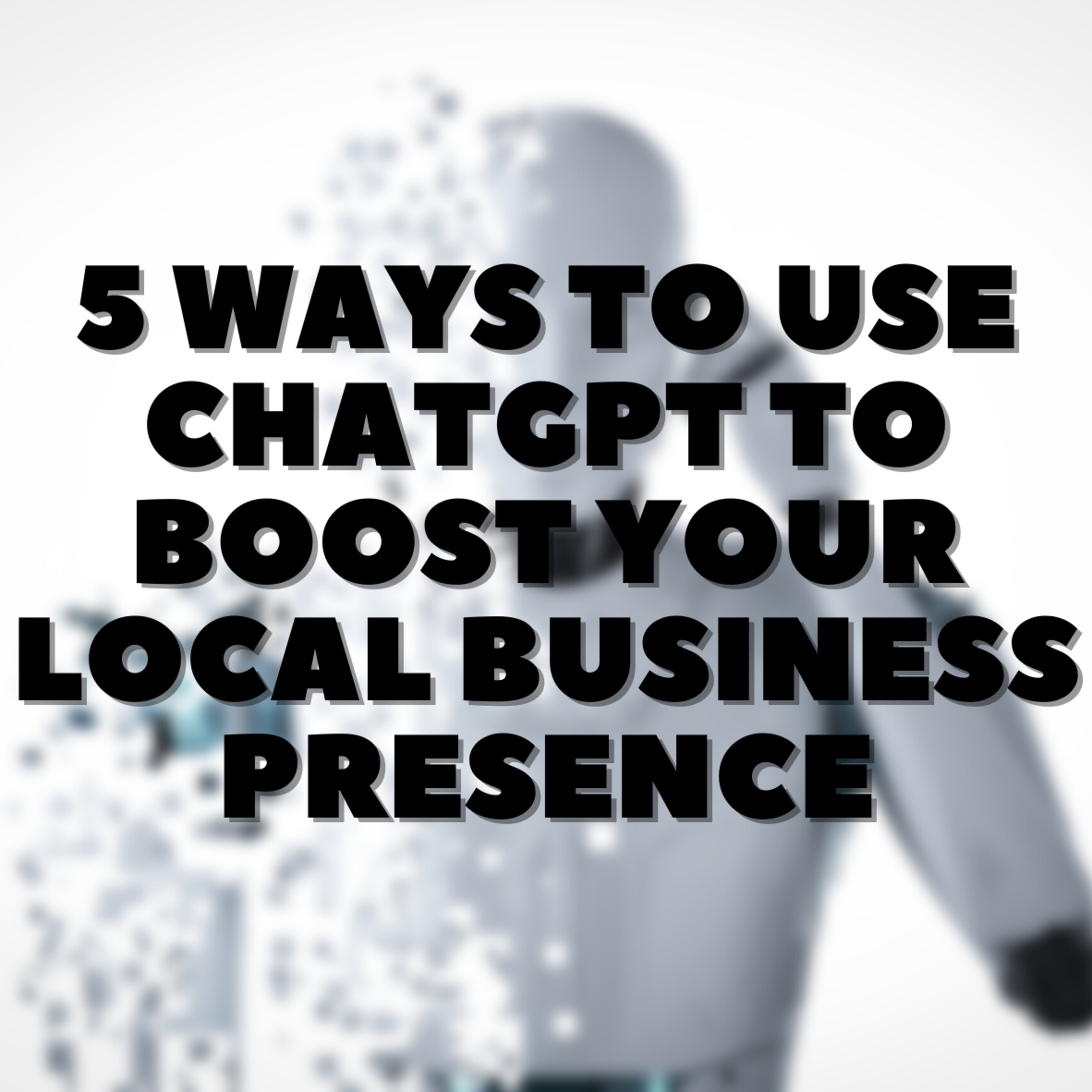 5 Ways To Use ChatGPT to Boost Your Local Business Presence ⚡️🤩 episode artwork