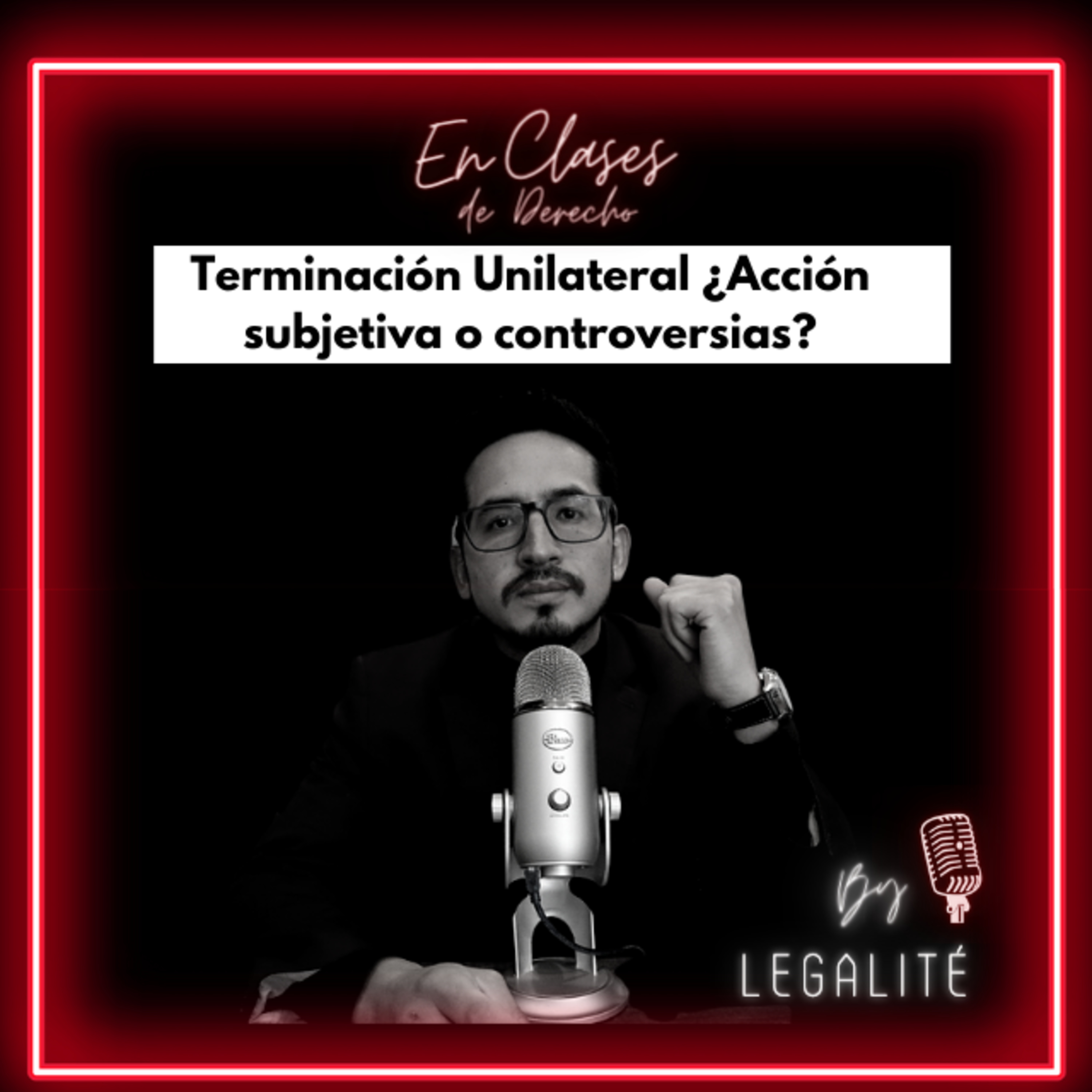 Ep.2 Terminación Unilateral ¿Acción subjetiva o controversias?