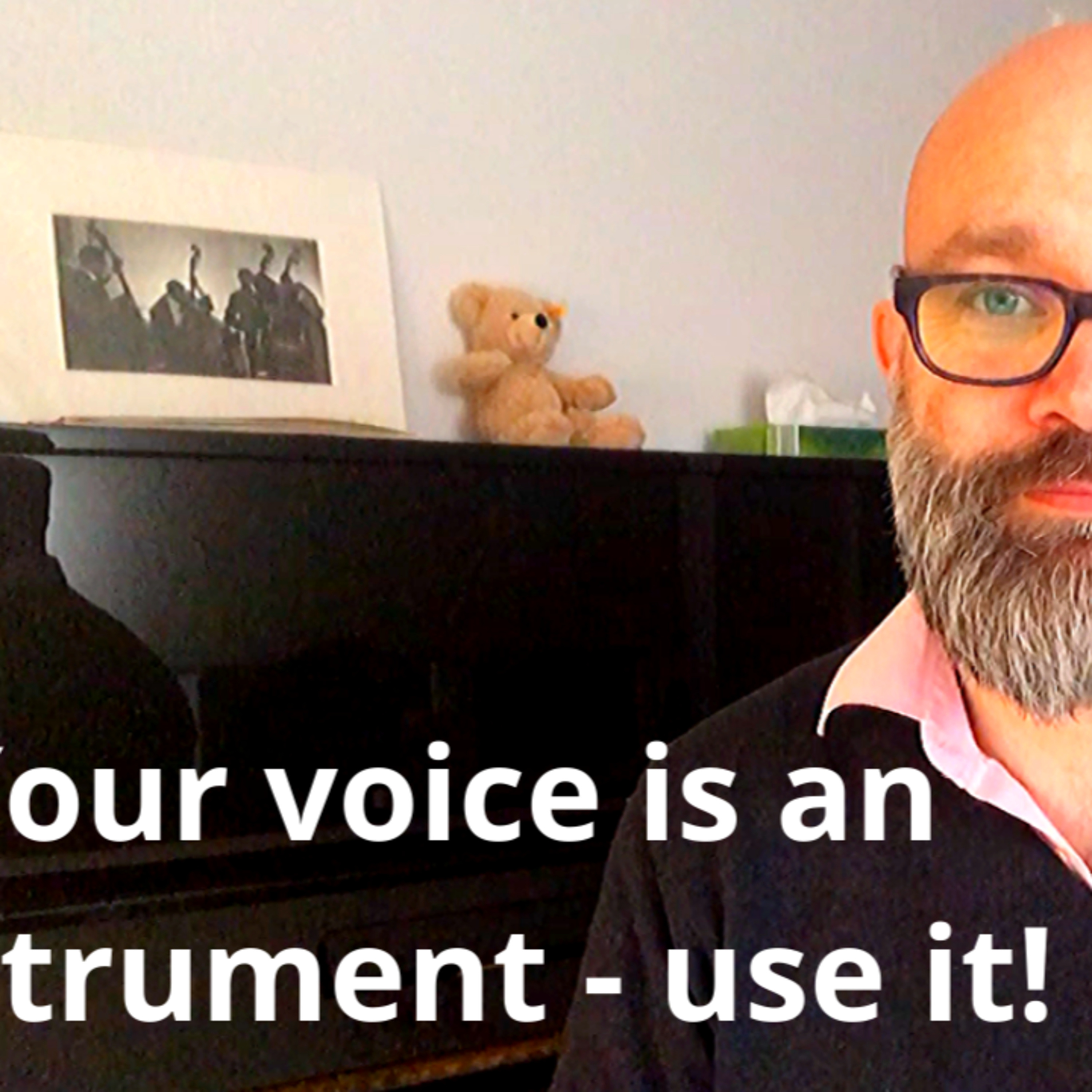 Your voice is an instrument - use it!