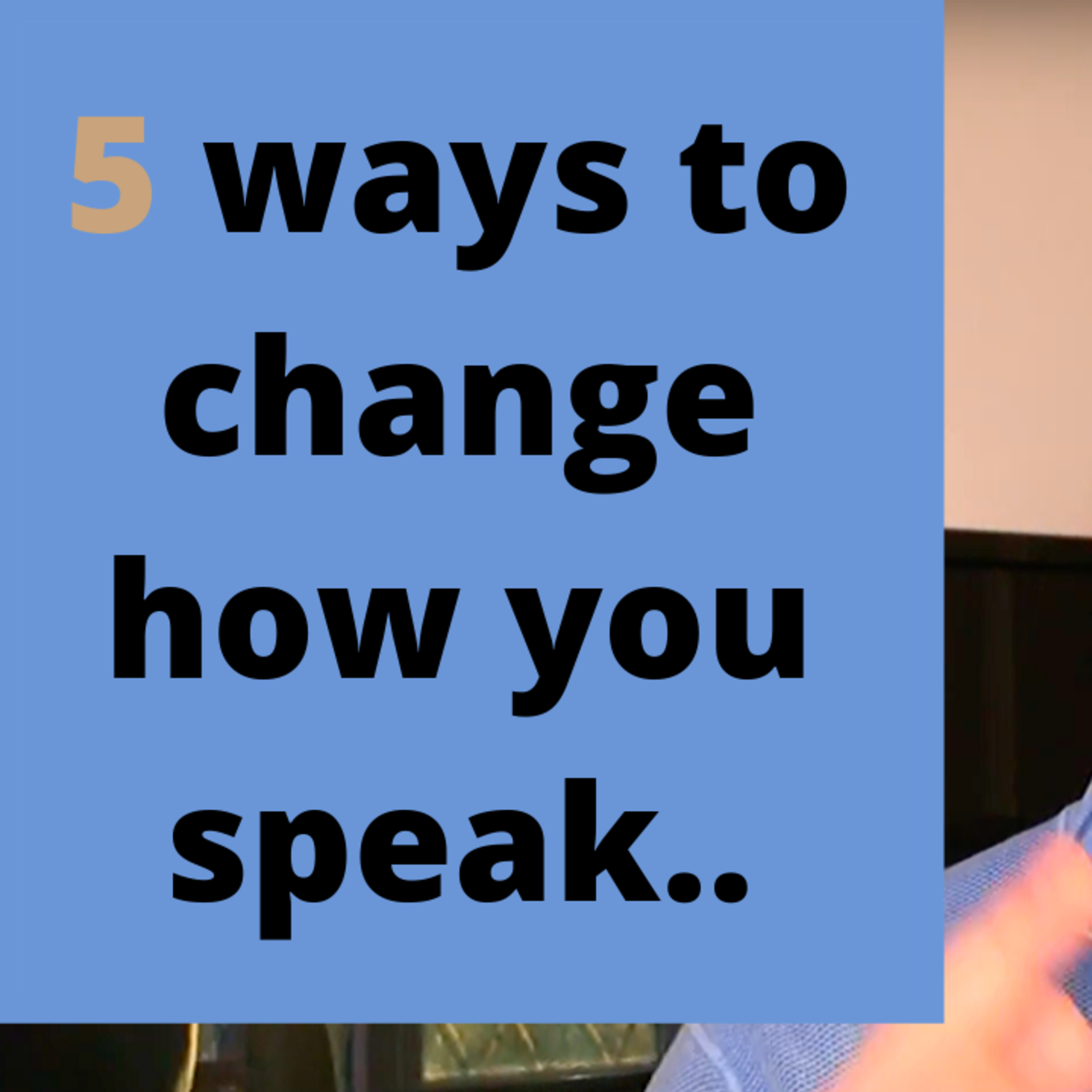 5 ways to change how you speak