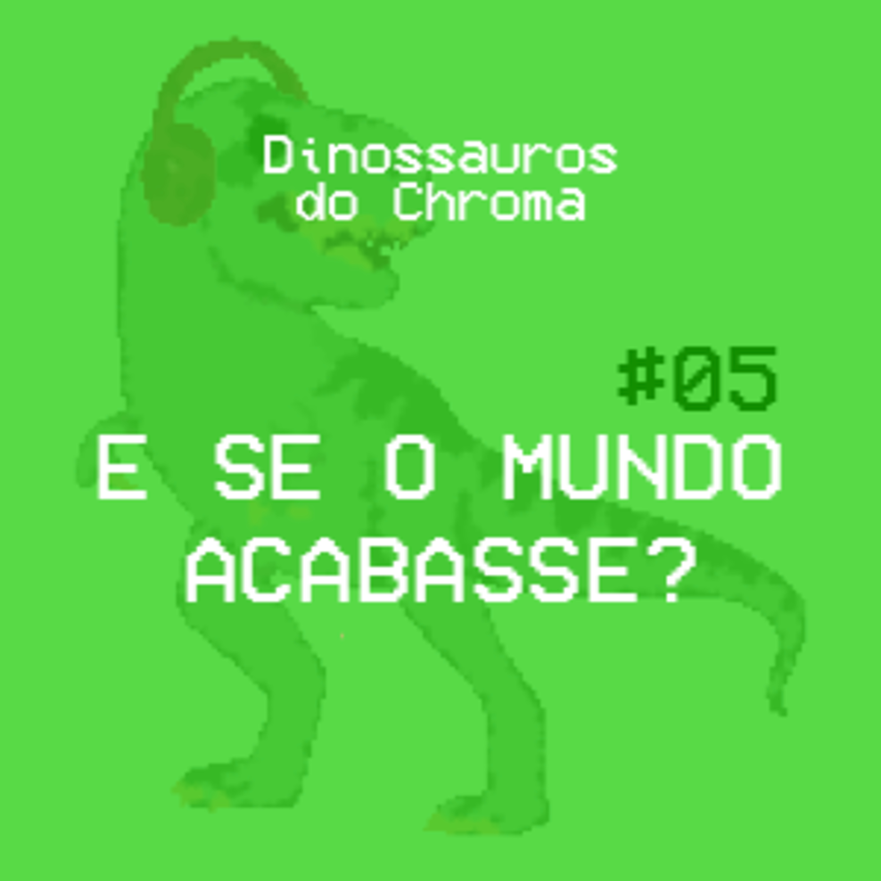 #05 - E se o mundo acabasse?