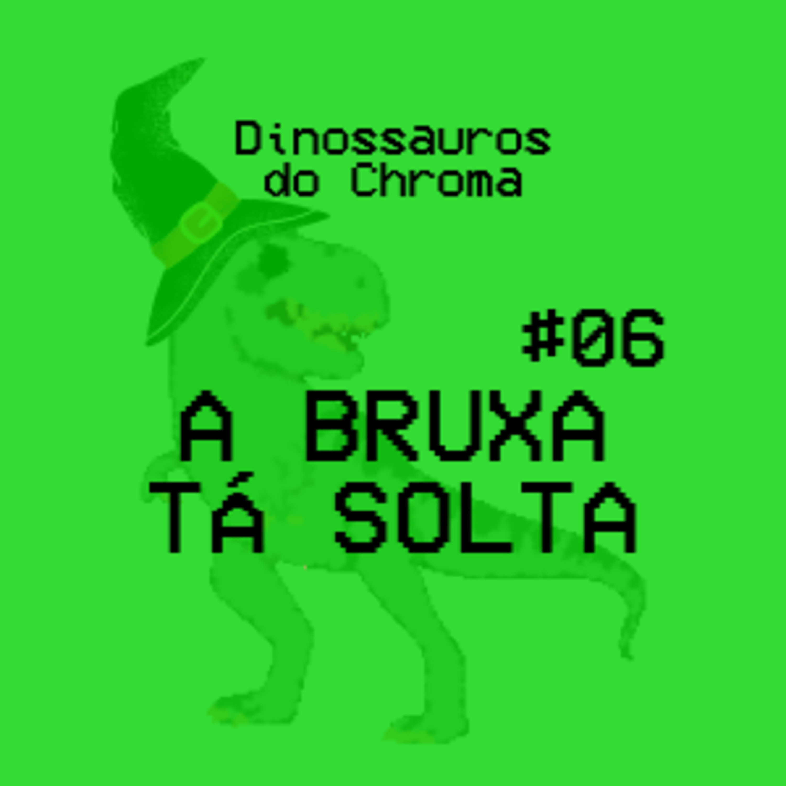 #06 - A Bruxa tá solta