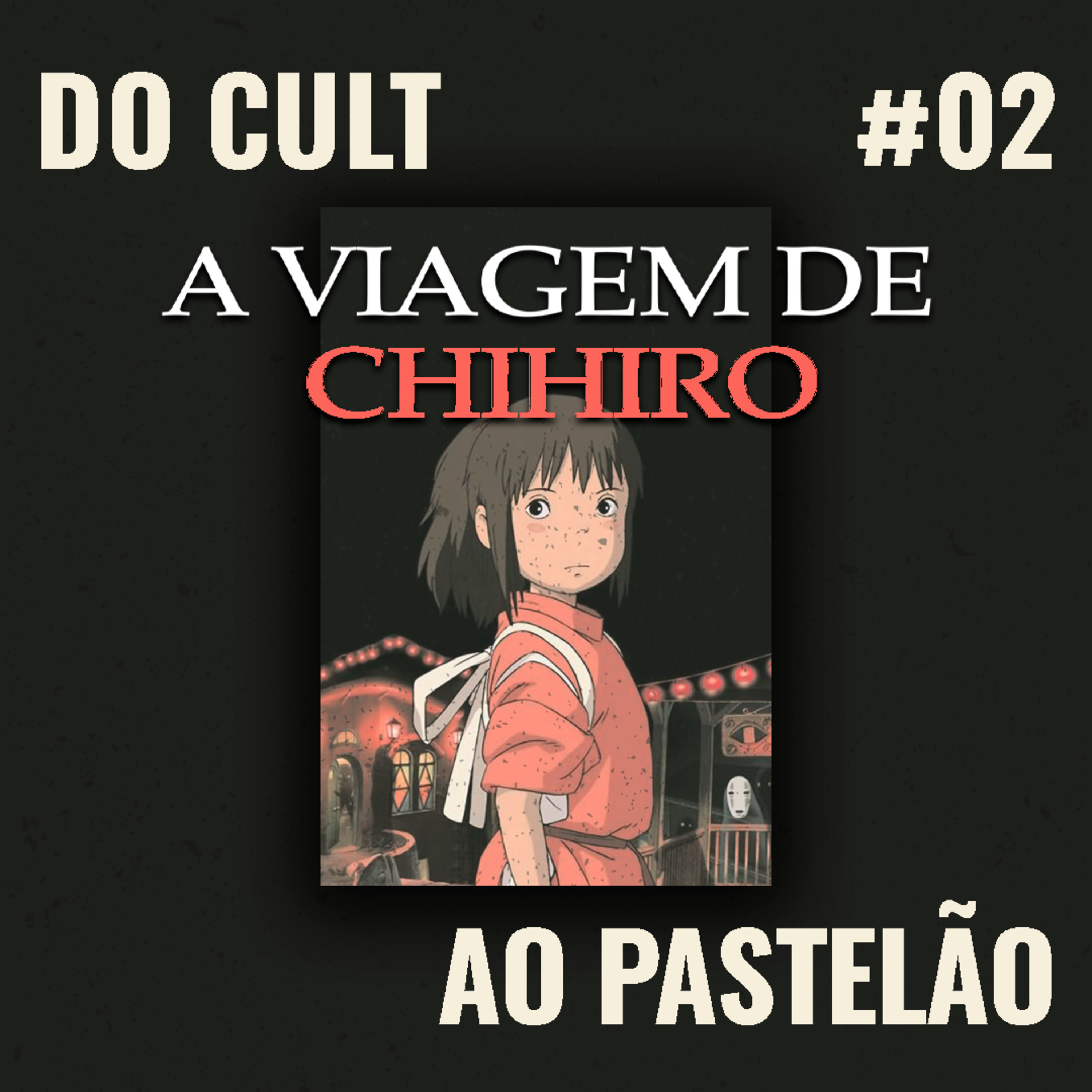 Do cult ao pastelão #02 - A Viagem de Chihiro