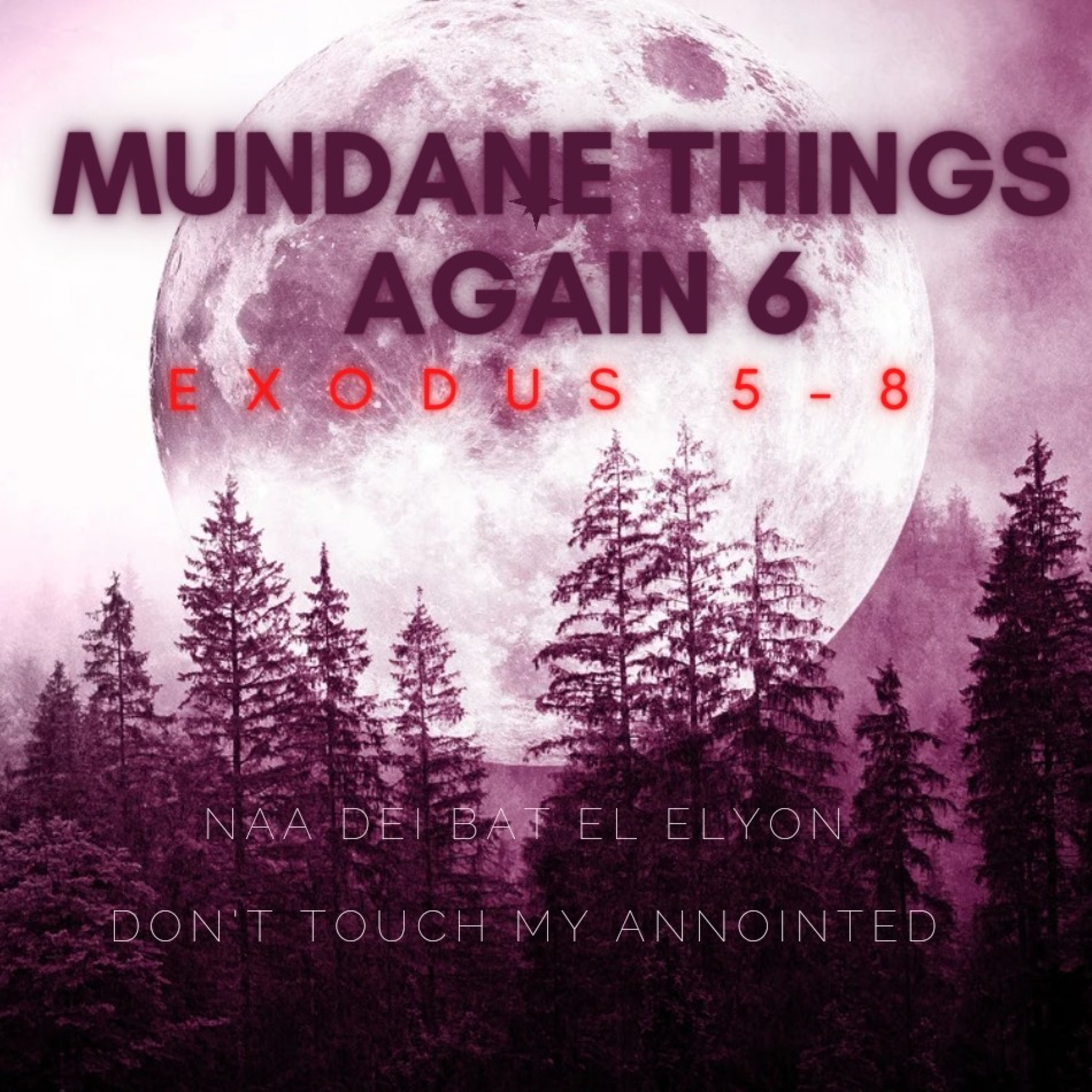 Mundane Things Again 6, Exodus 5-8