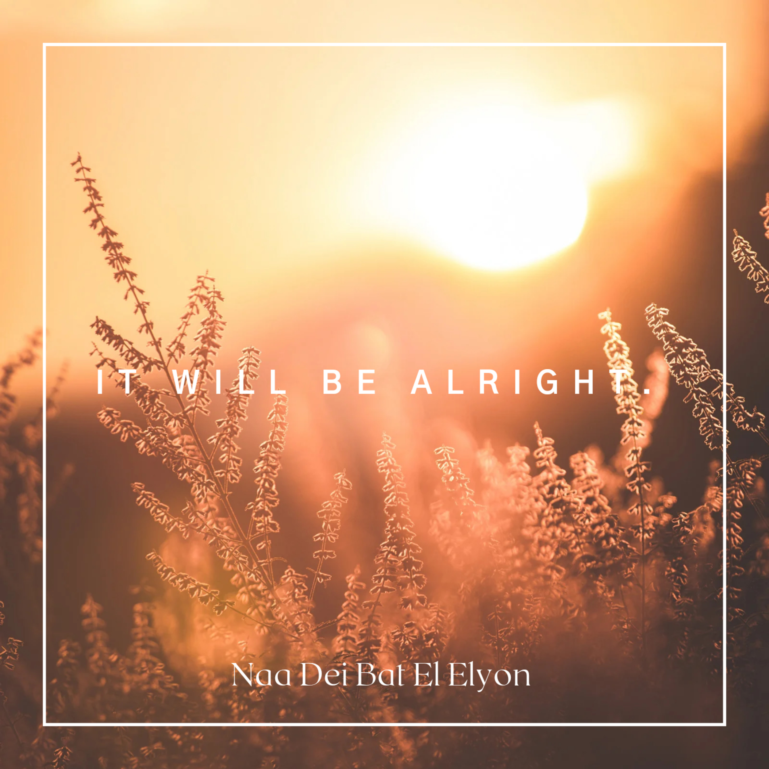 It will be Alright.