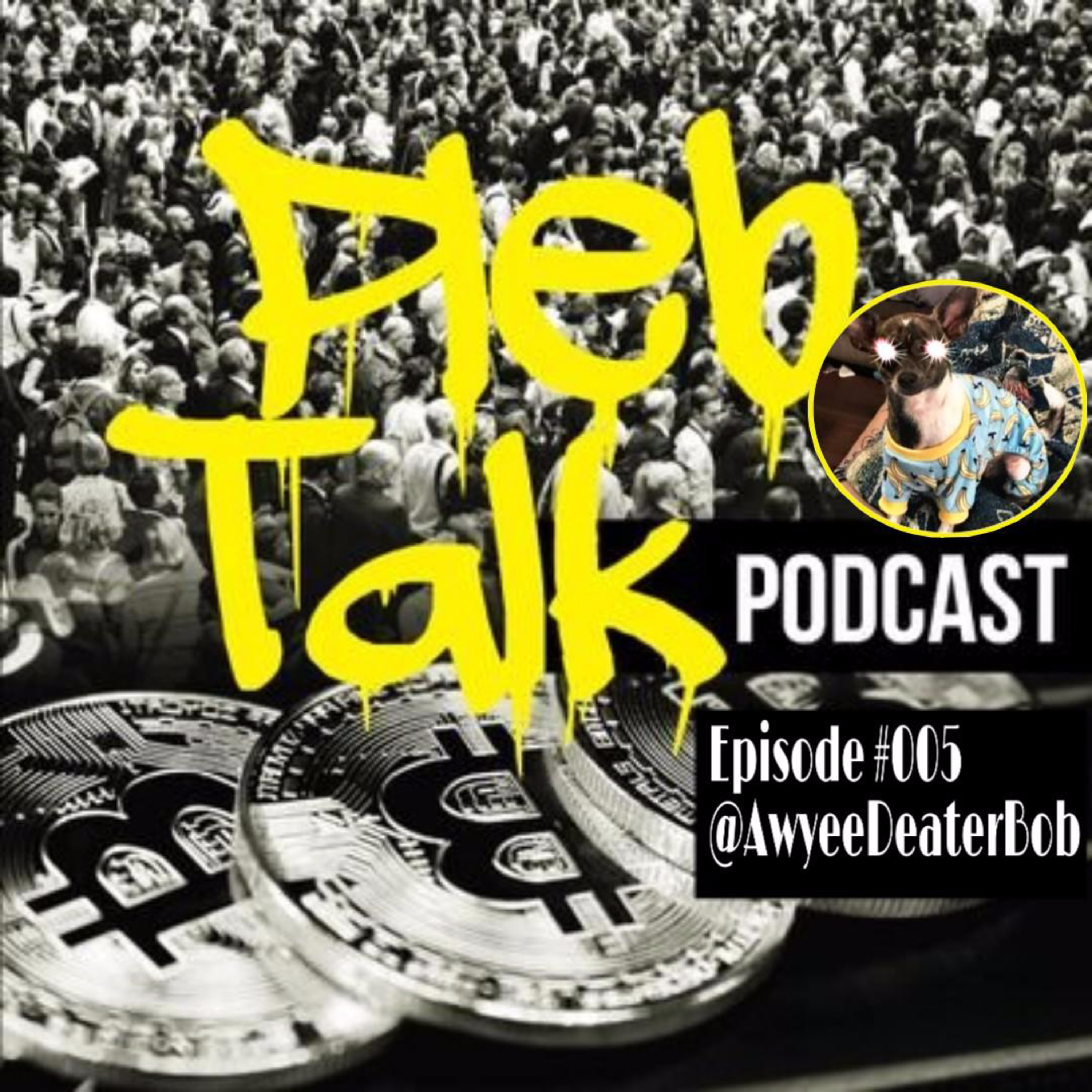 Pleb Talk Podcast Episode #005: Off The Leash w/ @AwyeeDeaterBob episode artwork