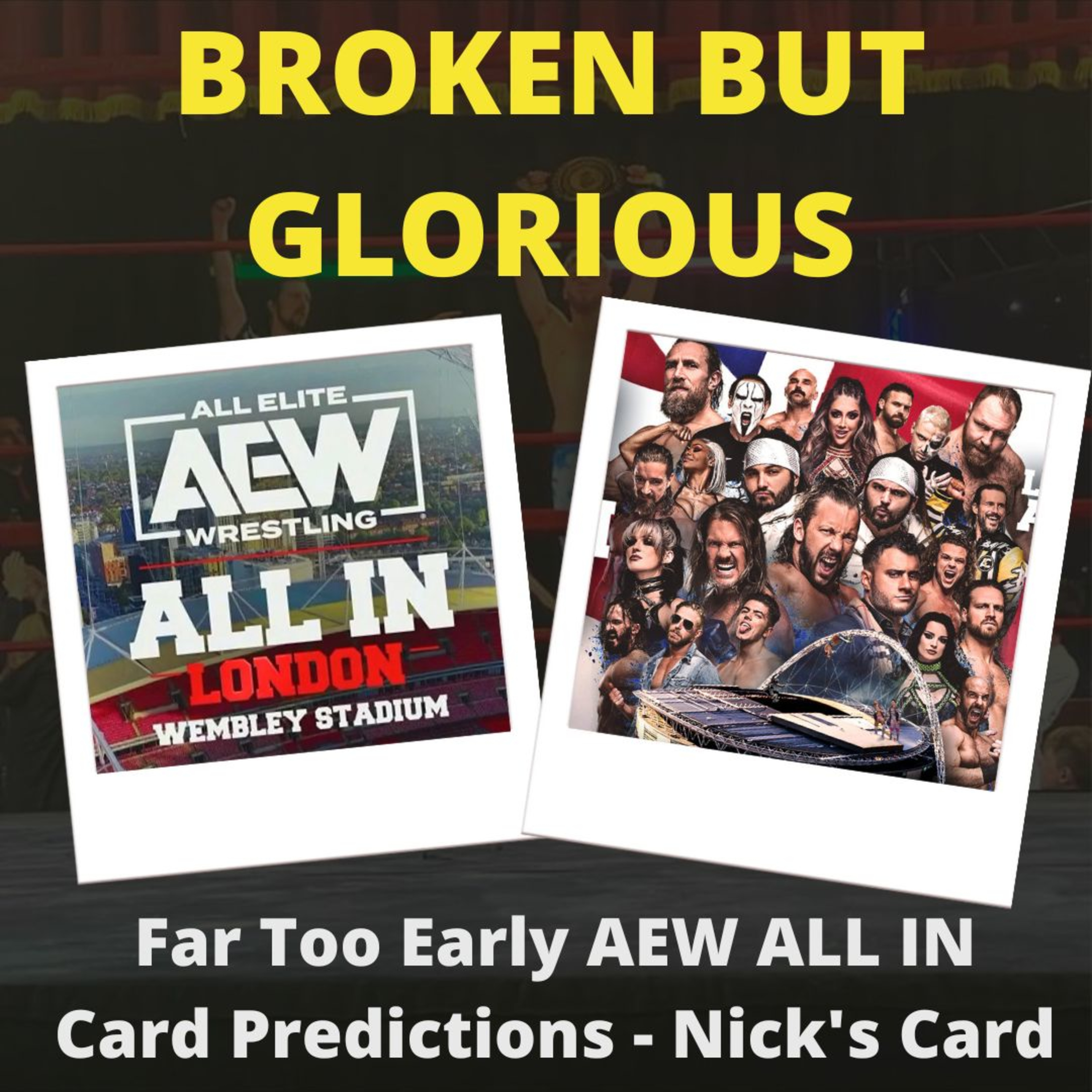 Far Too Early AEW ALL IN Card Predictions - Nick's Card (Nick Davie from The Broken But Glorious Podcast)