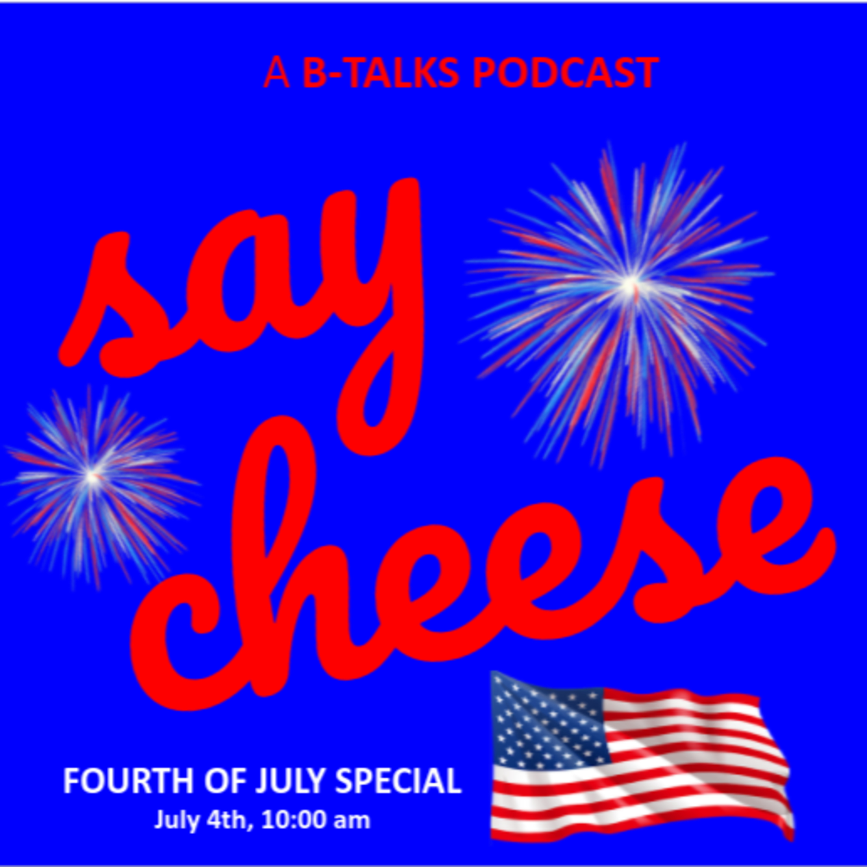 AMERICA | Say Cheese Podcast EP. 4 | FOURTH OF JULY SPECIAL!! | (feat. My Sister) | A B-Talks Podcast