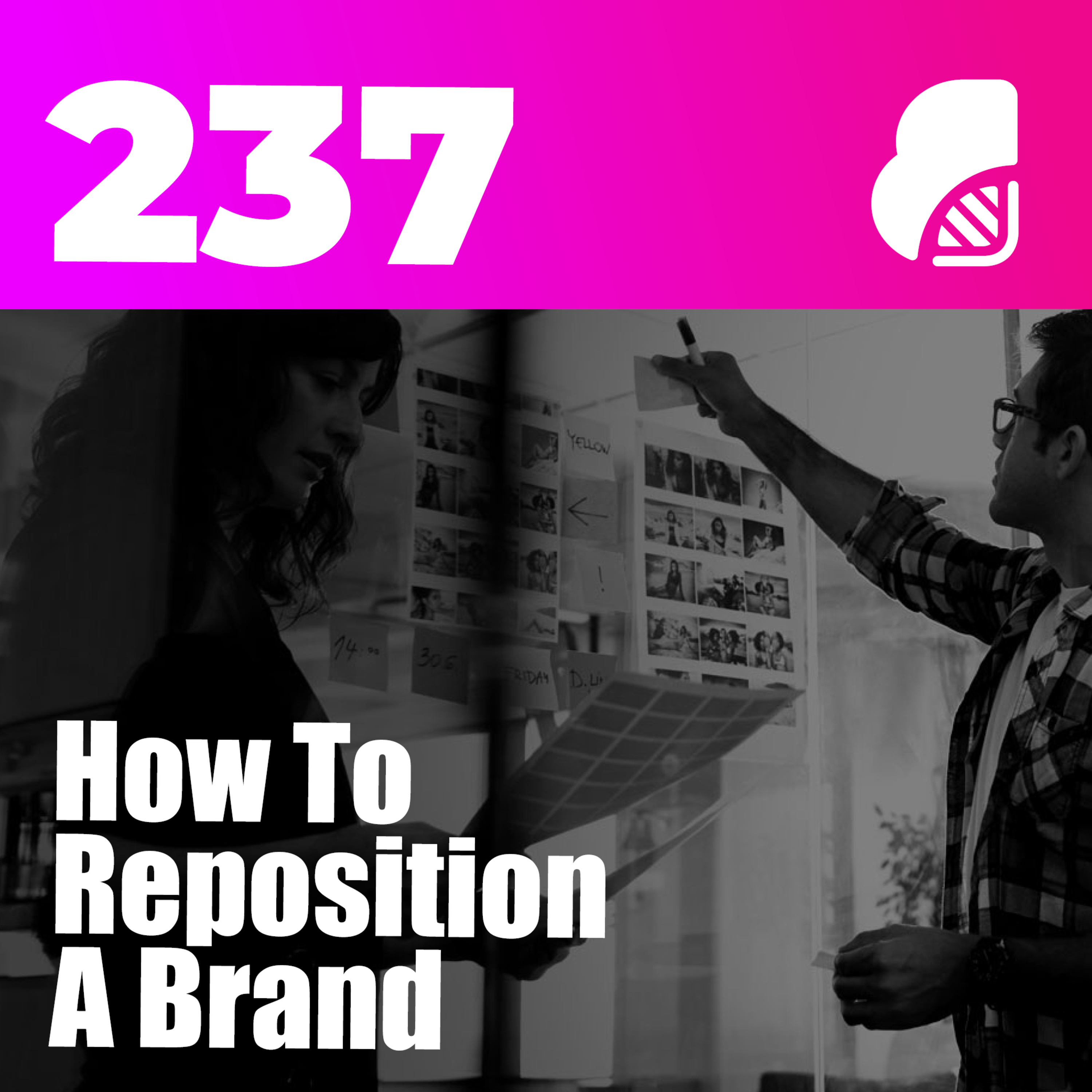 237 | How To Reposition A Brand (6-Step Strategy Process)