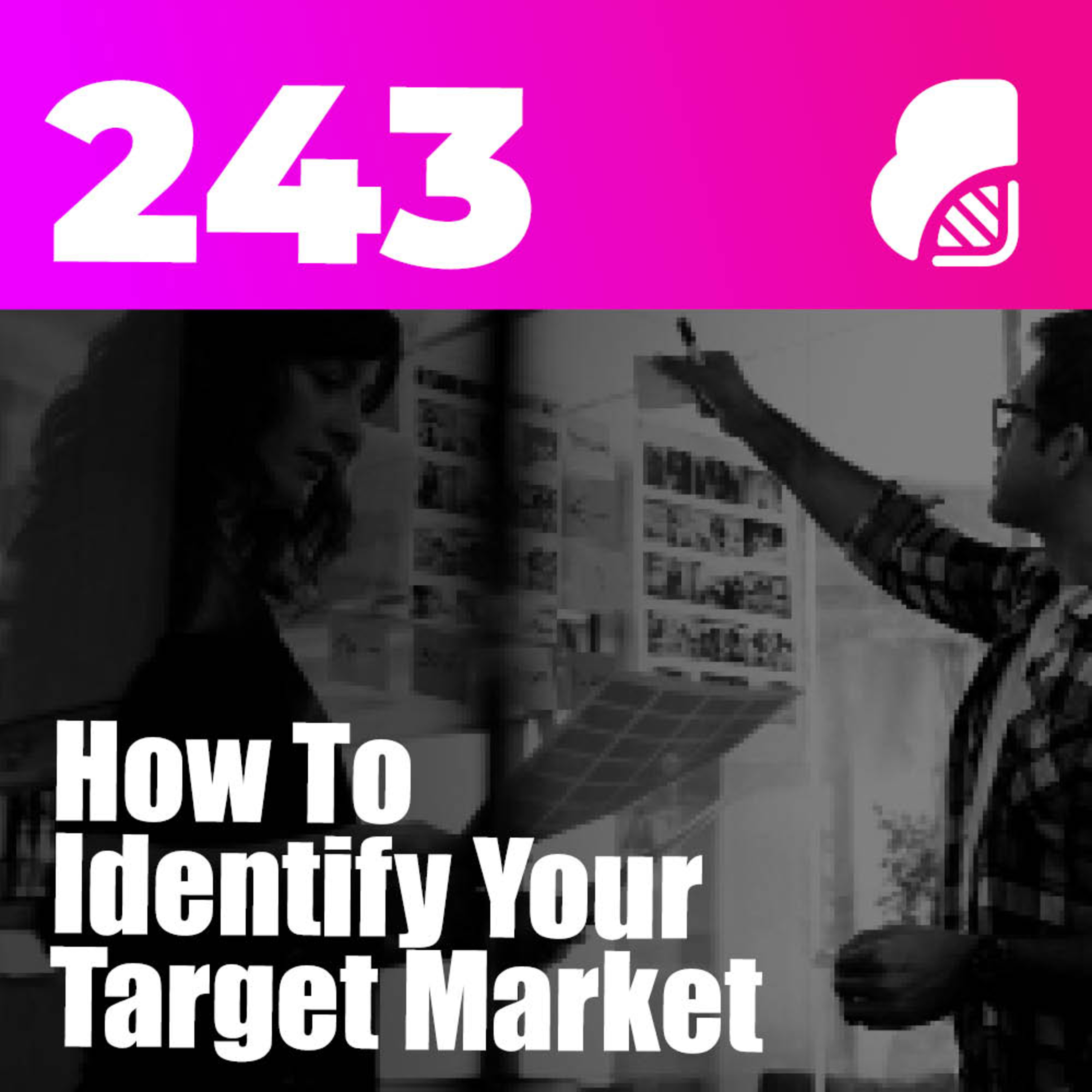 243 | How To Identify Your Target Market (Audience Research Process)