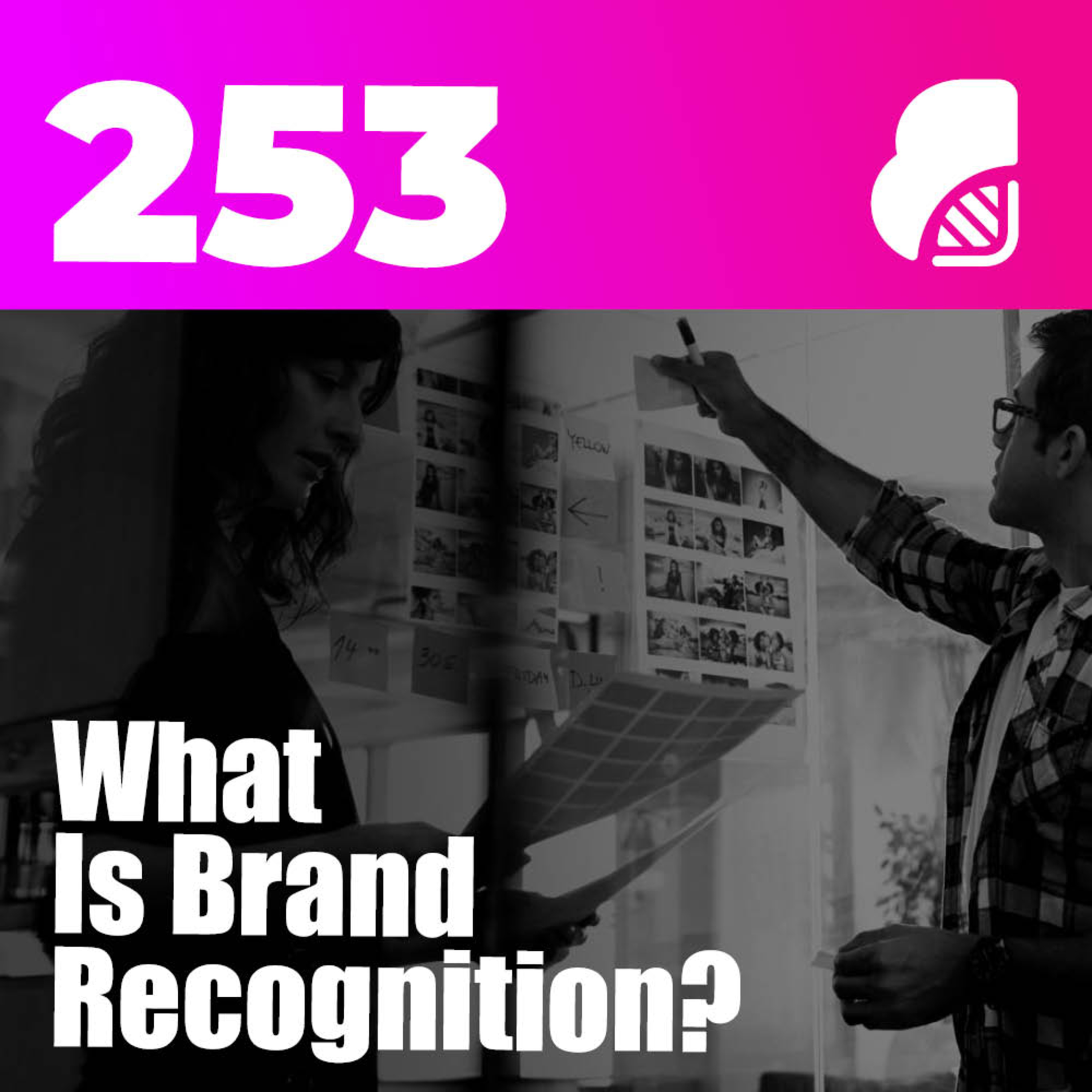 253 | What Is Brand Recognition (14 Ways To Boost Brand Awareness)
