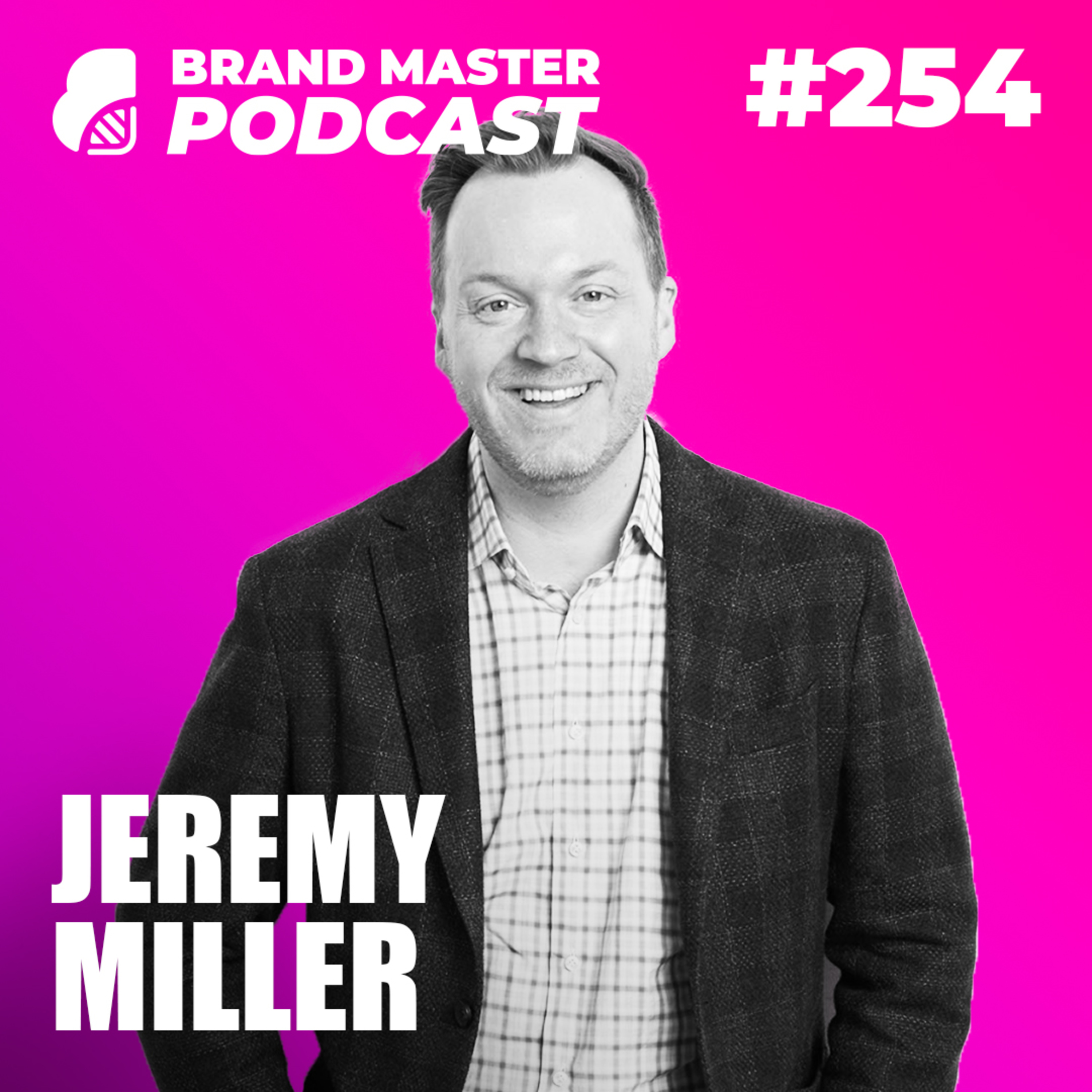 254 | 6 Ways To Sticky Branding, Marketing & Sales (W/ Jeremy Miller)