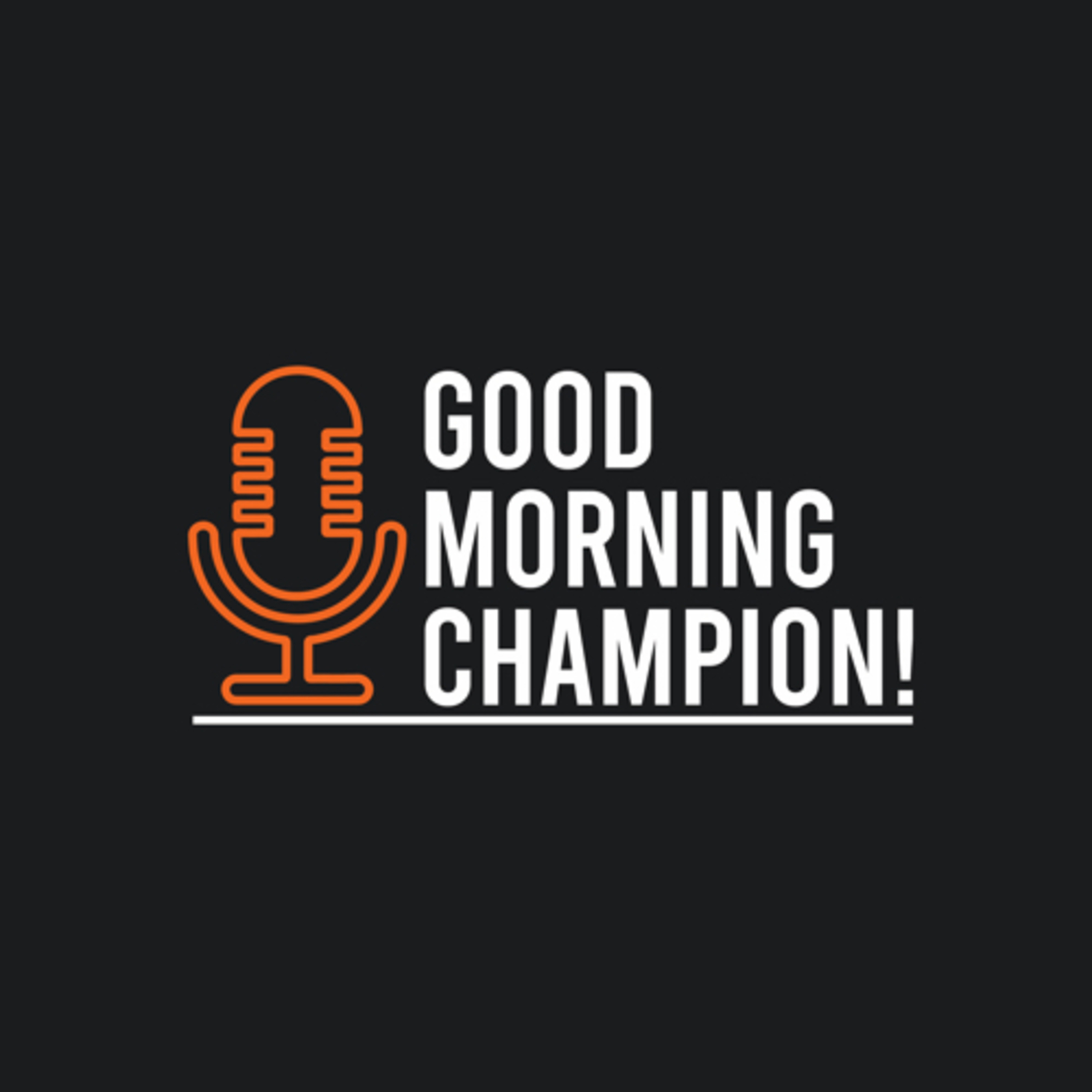 Good Morning Champion!
