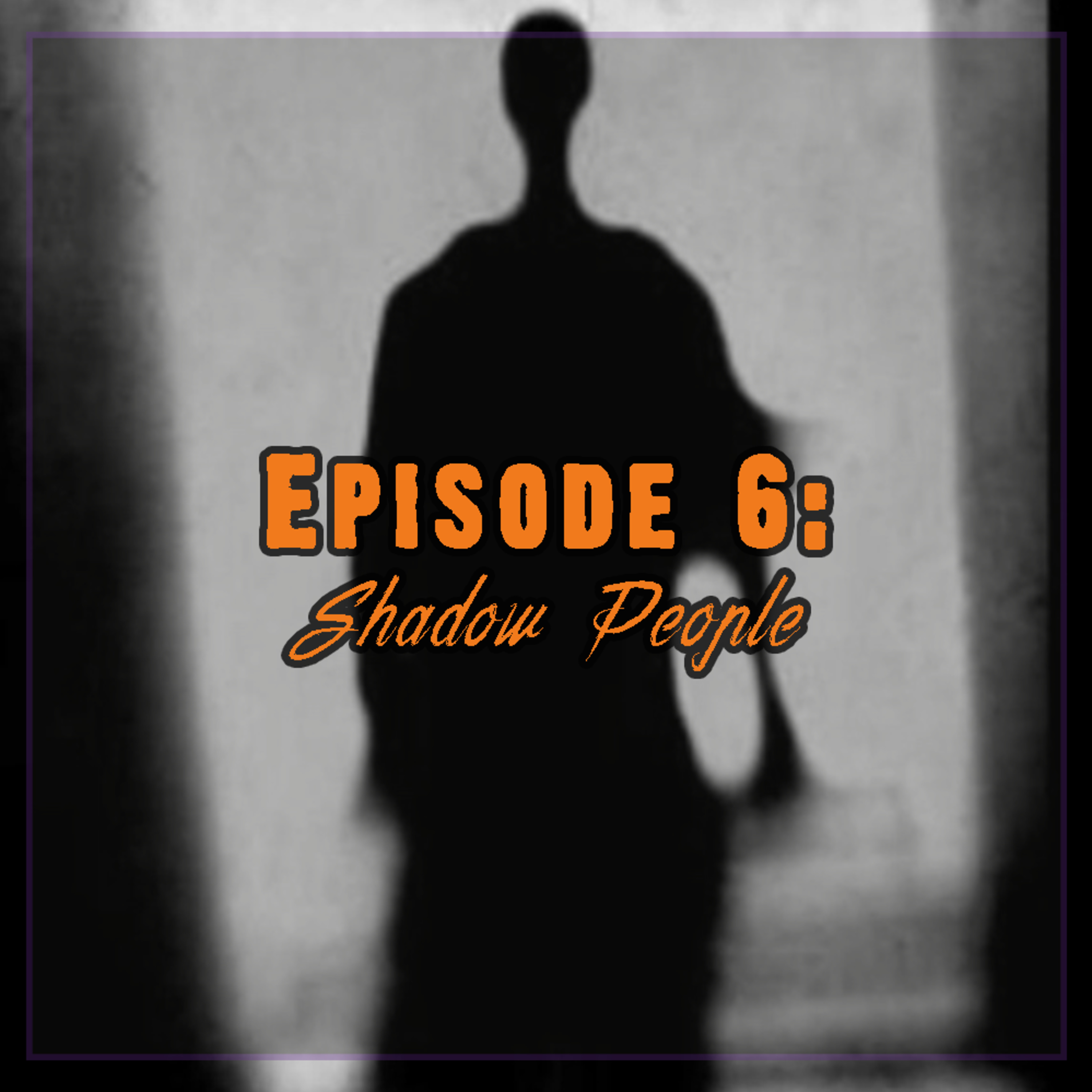 Episode 6 - Shadow People episode artwork
