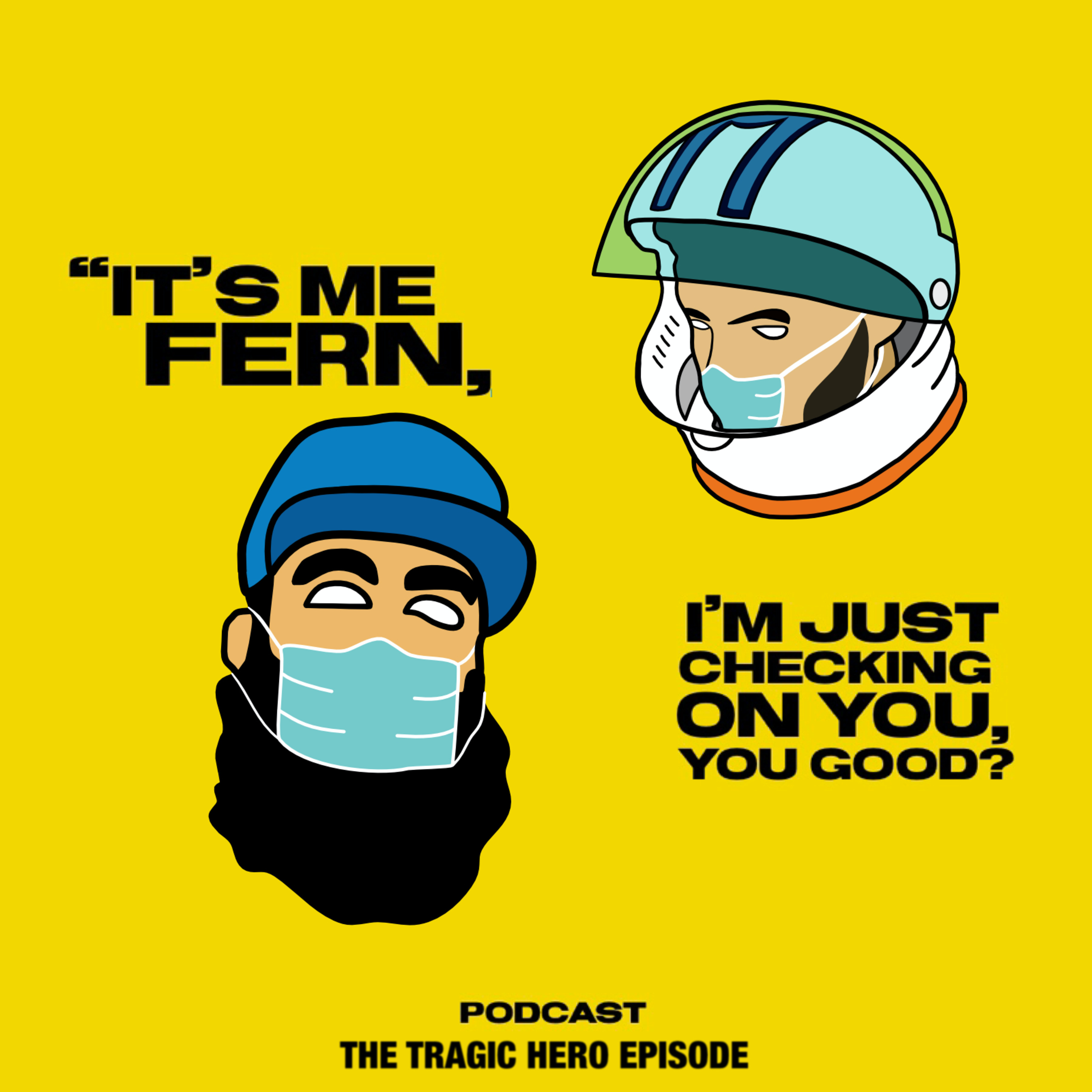 It's me Fern, I'm just checking on you, you good? - Episode 4 Tragic Hero episode artwork