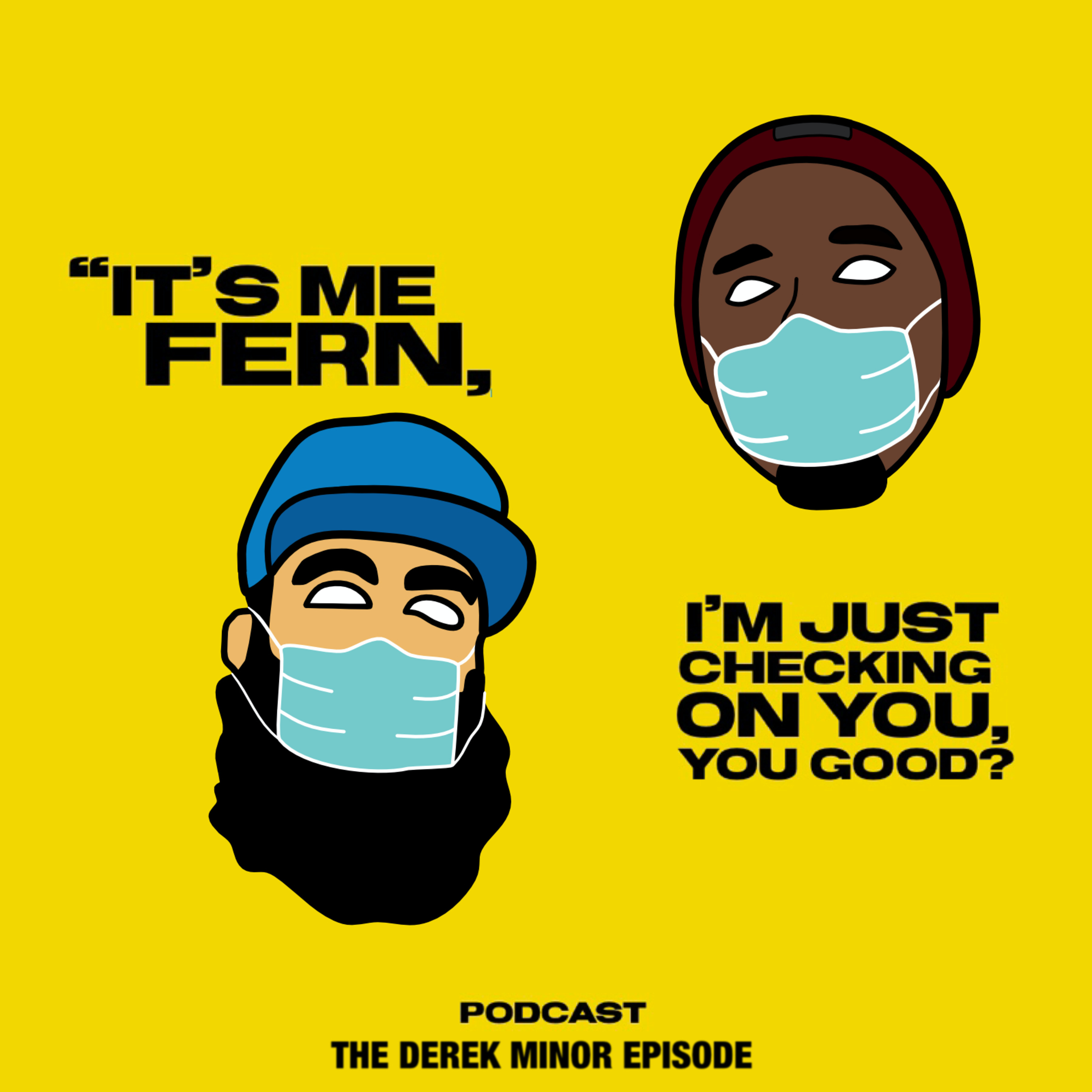 It's me Fern, I'm just checking on you, you good? - Episode 5 Derek Minor episode artwork