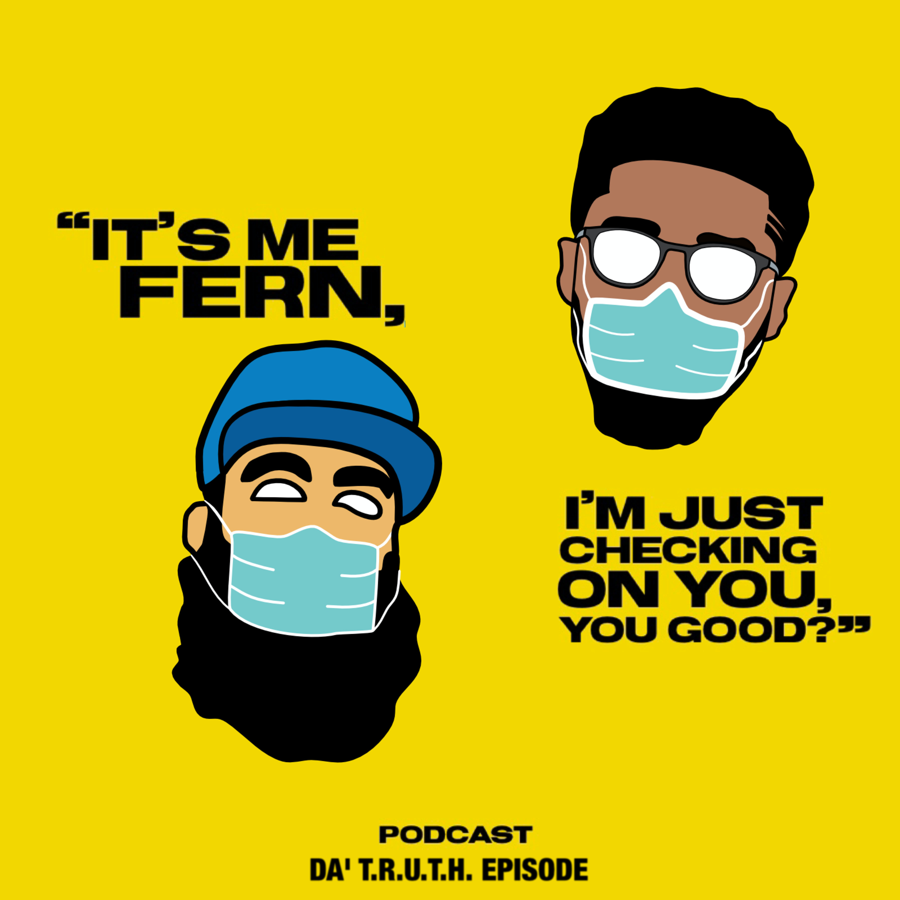 It's me Fern, I'm just checking on you, you good? - Episode 6 Da' T.R.U.T.H. episode artwork
