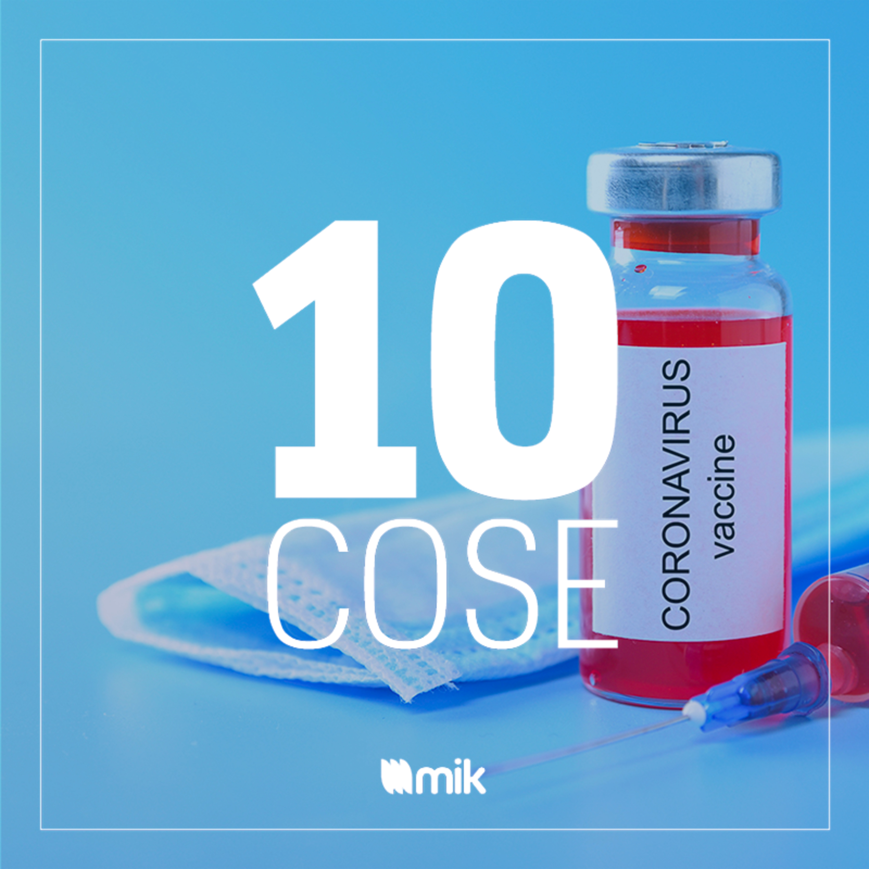 10 COSE DA SAPERE SUL VACCINO ANTI COVID