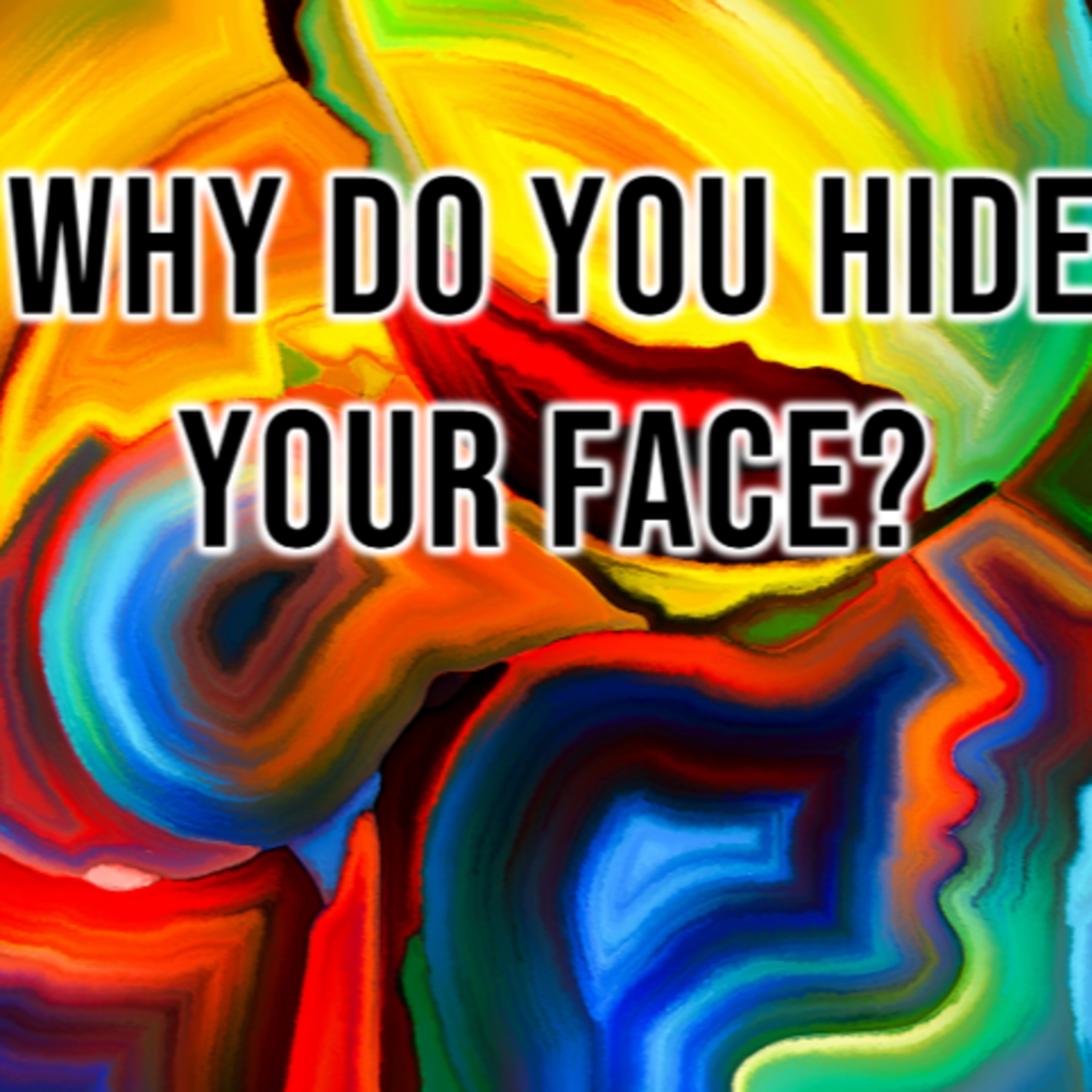 WHY DO YOU HIDE YOUR FACE? episode artwork