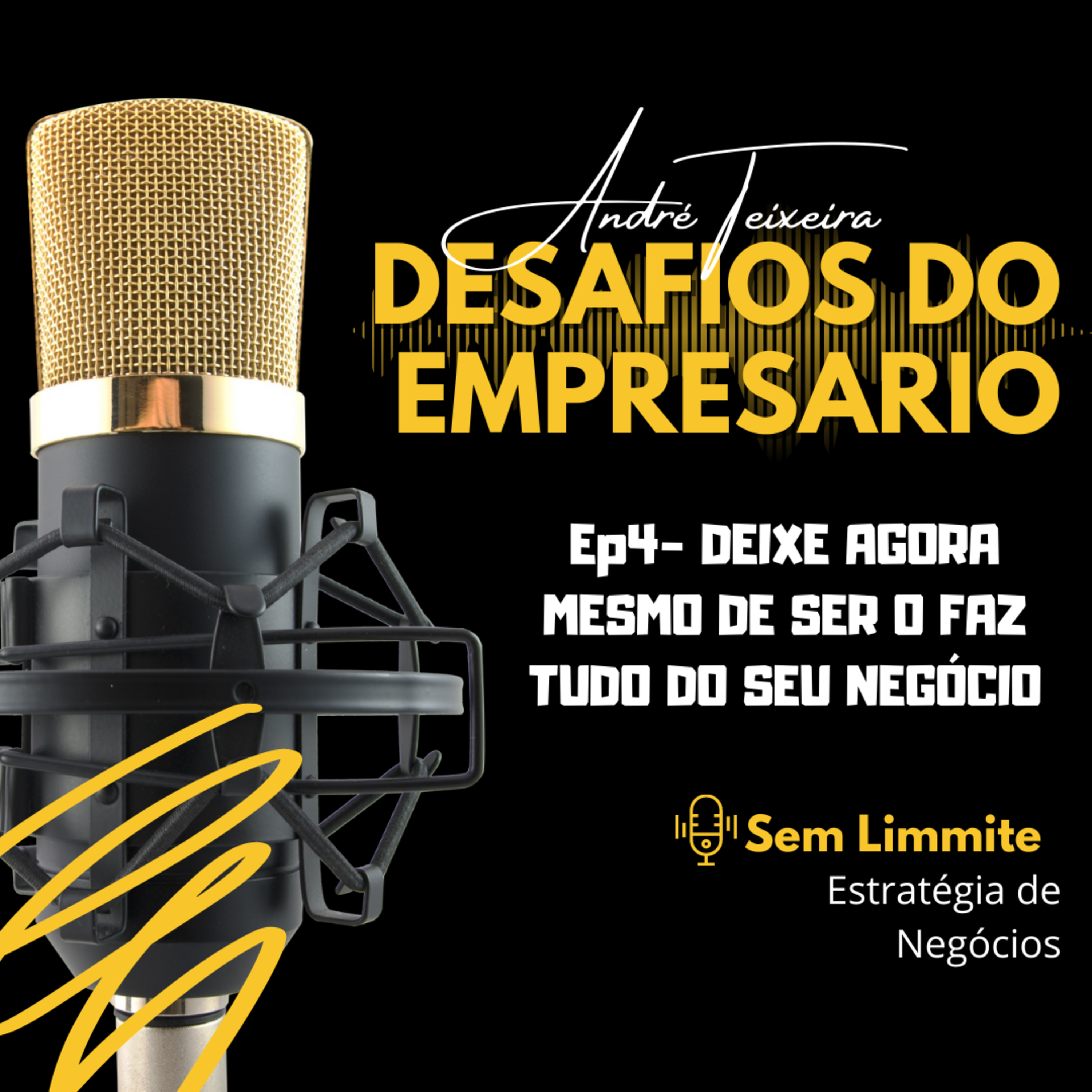 EP04-DEIXE AGORA MESMO DE SER O FAZ TUDO DO SEU NEGÓCIO episode artwork