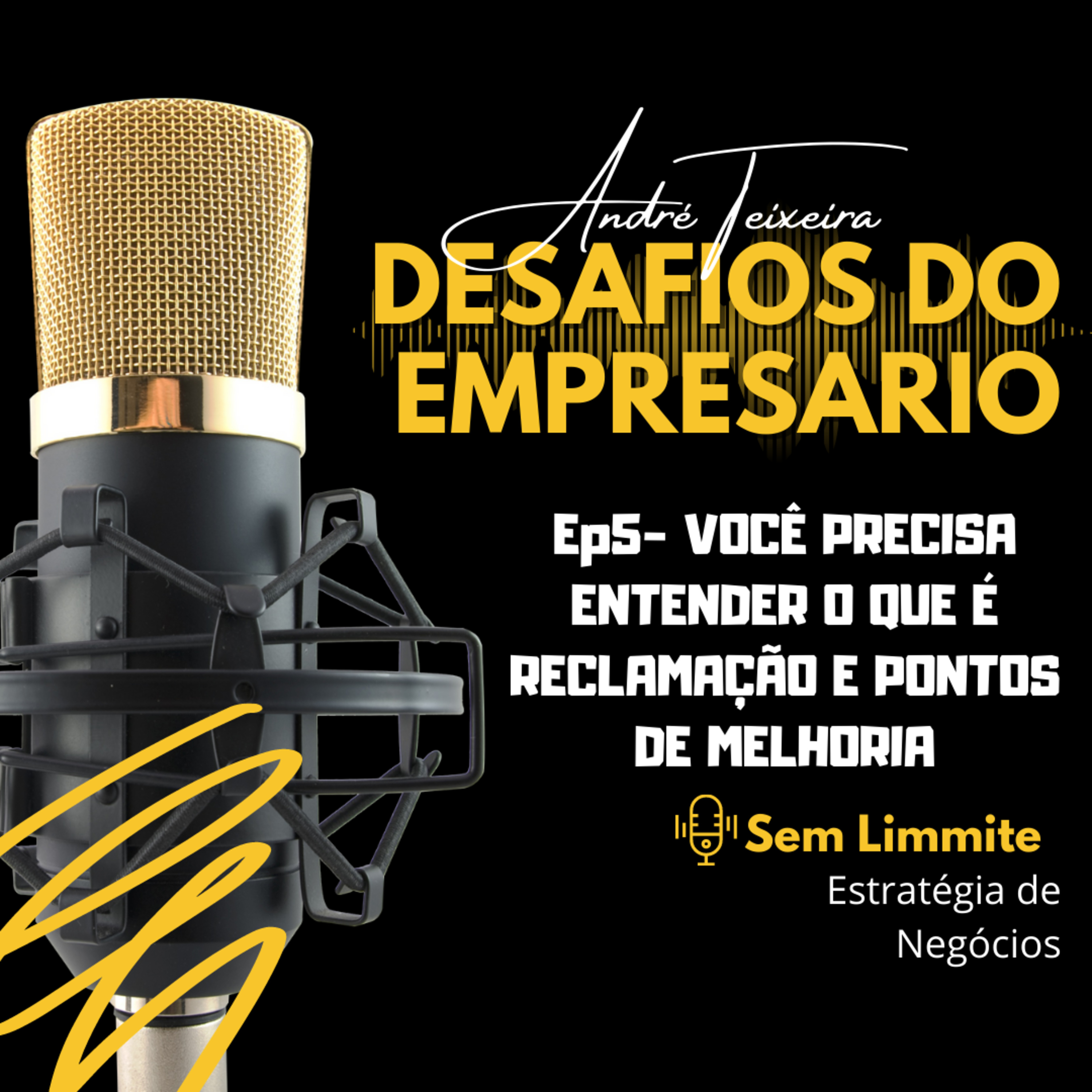 EP05-VOCÊ PRECISA ENTENDER O QUE É RECLAMAÇÃO E PONTOS DE MELHORIA episode artwork