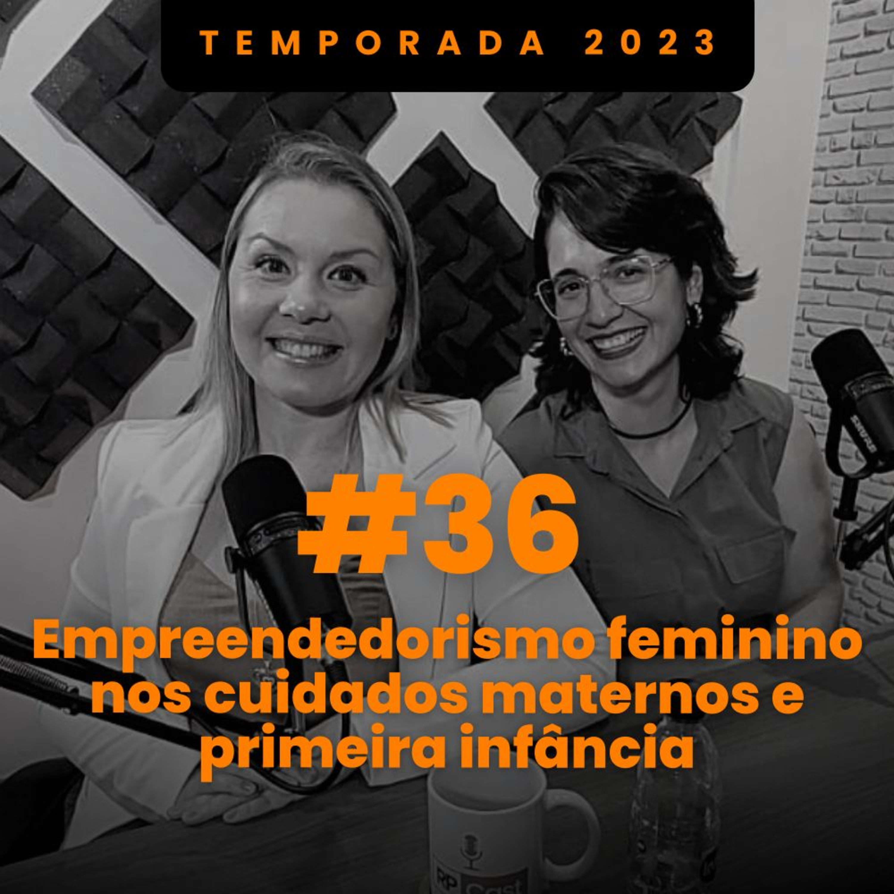 EMPREENDEDORISMO FEMININO NOS CUIDADOS MATERNOS E PRIMEIRA INFÂNCIA (DALISE ZANCHETA E NATHALIA GASPARINO) | RP Cast #36 episode artwork