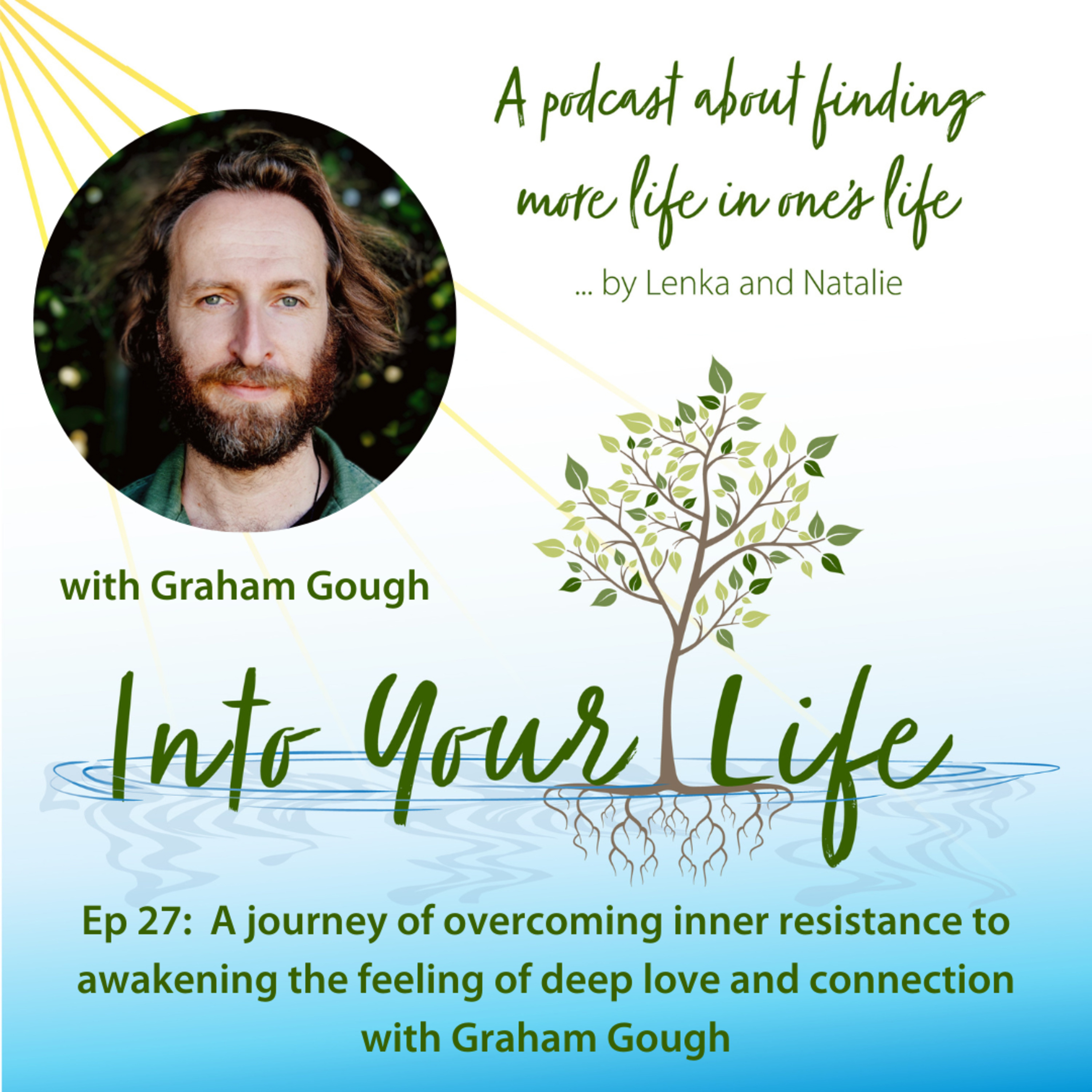 A journey of overcoming inner resistance to awakening the feeling of deep love and connection with Graham Gough | Ep 27 (explicit) episode artwork