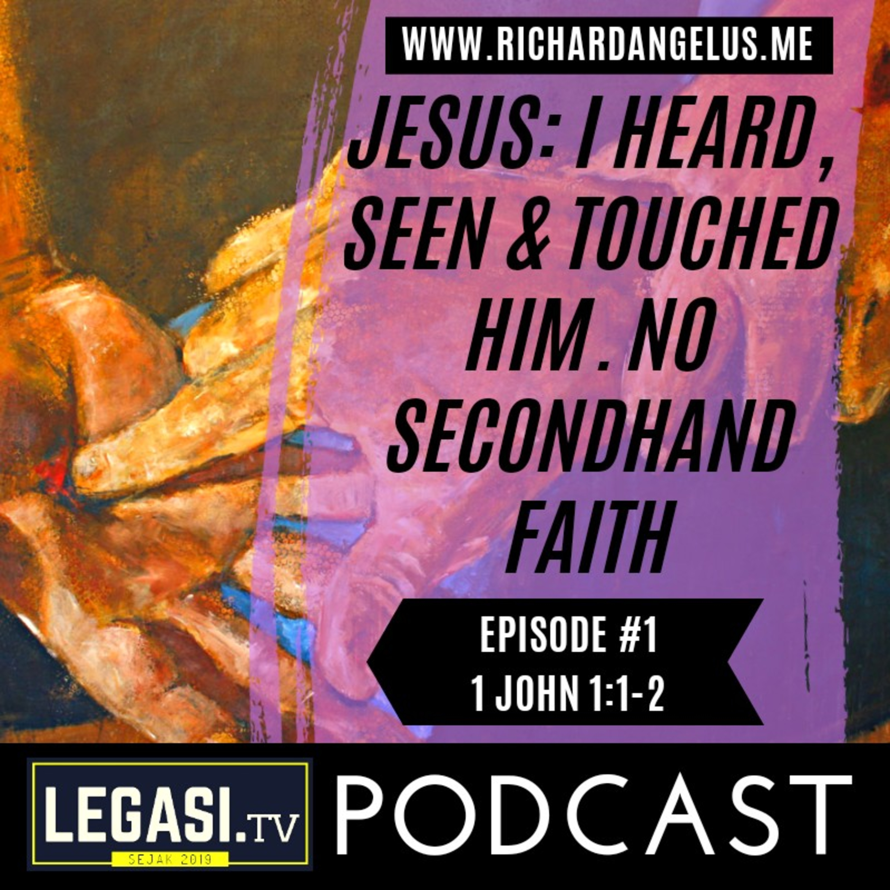#1 Jesus: I Heard, Seen and Touched Him, No Secondhand Faith (1 John 1:1-2) episode artwork