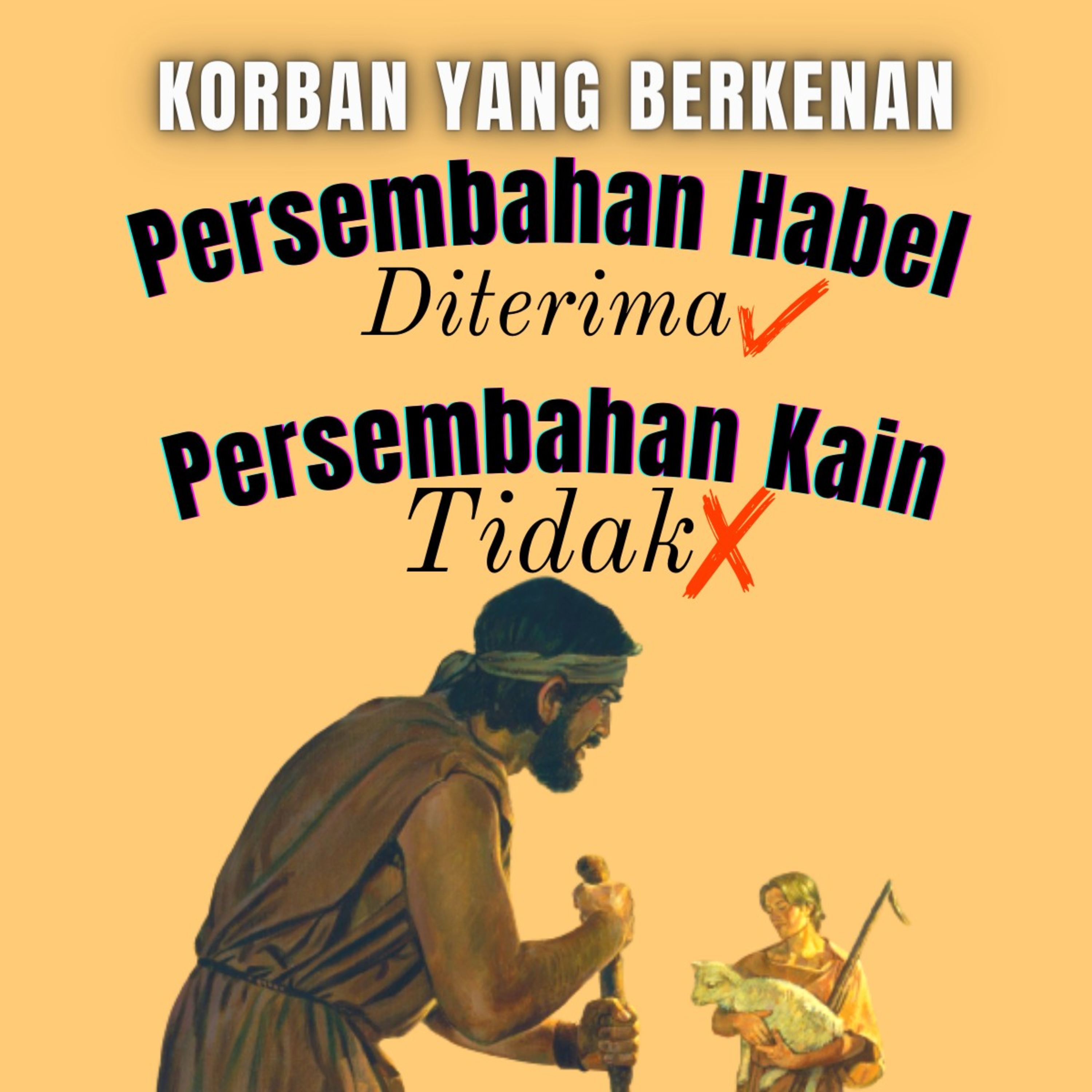 Kejadian 4:3-5 KORBAN Yang Berkenan: Persembahan Habel Diterima Tetapi Tidak Kain episode artwork