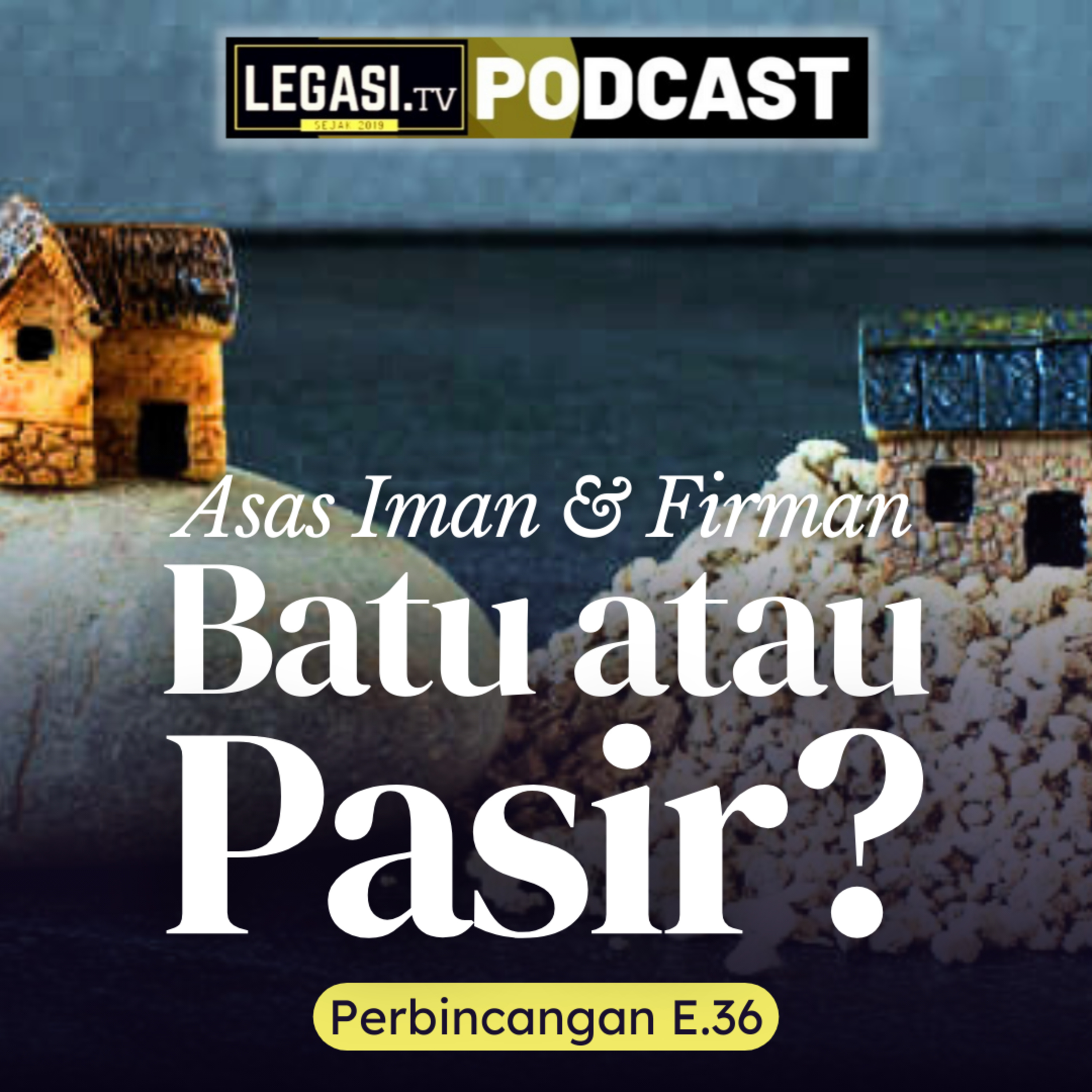 Perbincangan E.36 Asas Rumah Rohani Kamu, Dibina di Atas Batu atau Tanah? (Lukas 6:43-49) episode artwork