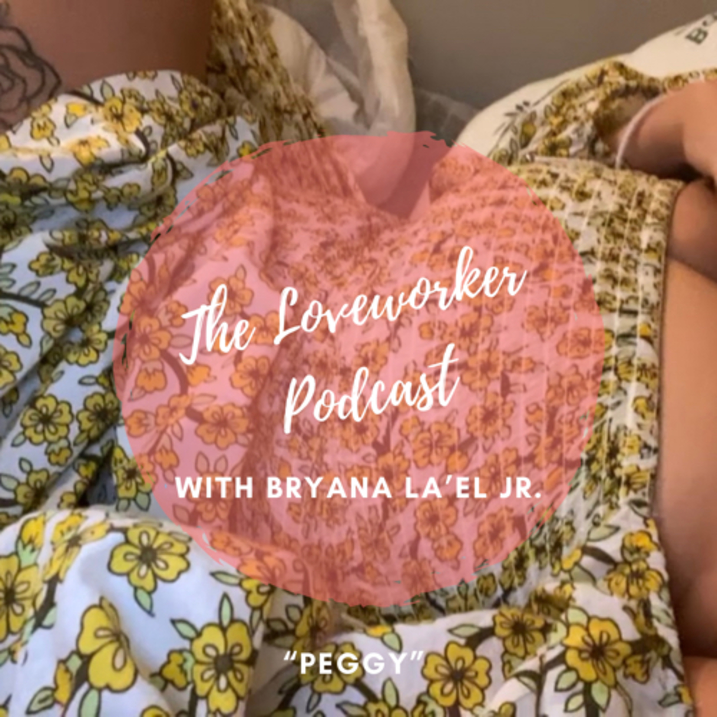 The Loveworker Podcast with Bryana La’el jr.