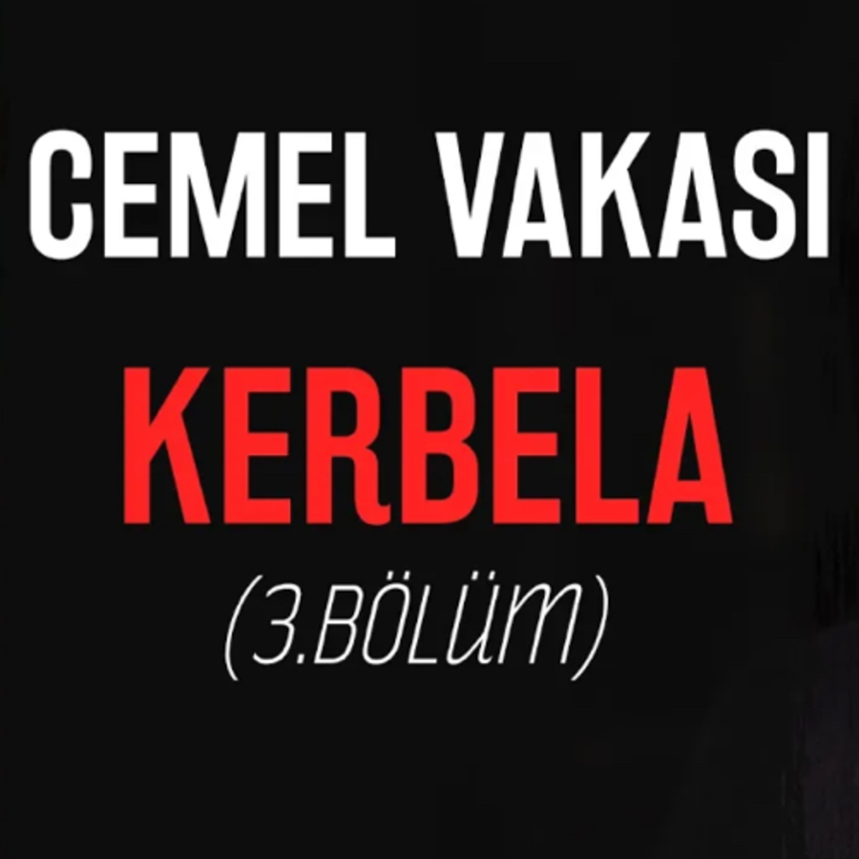 Cemel Vakası- Kerbela (3.bölüm) episode artwork