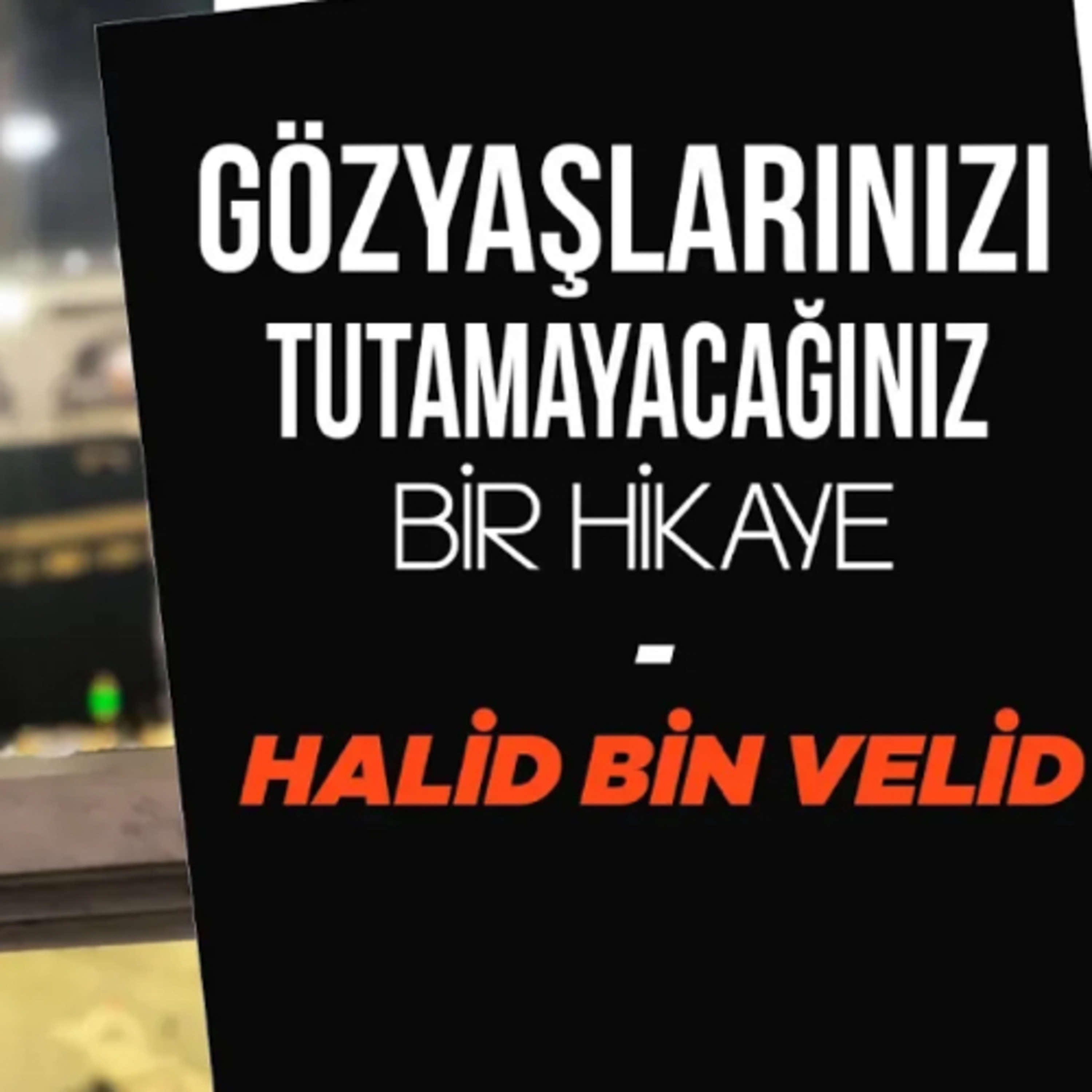 Gözyaşlarınızı Tutamayacağınız Bir Hikaye- Halid bin Velid episode artwork