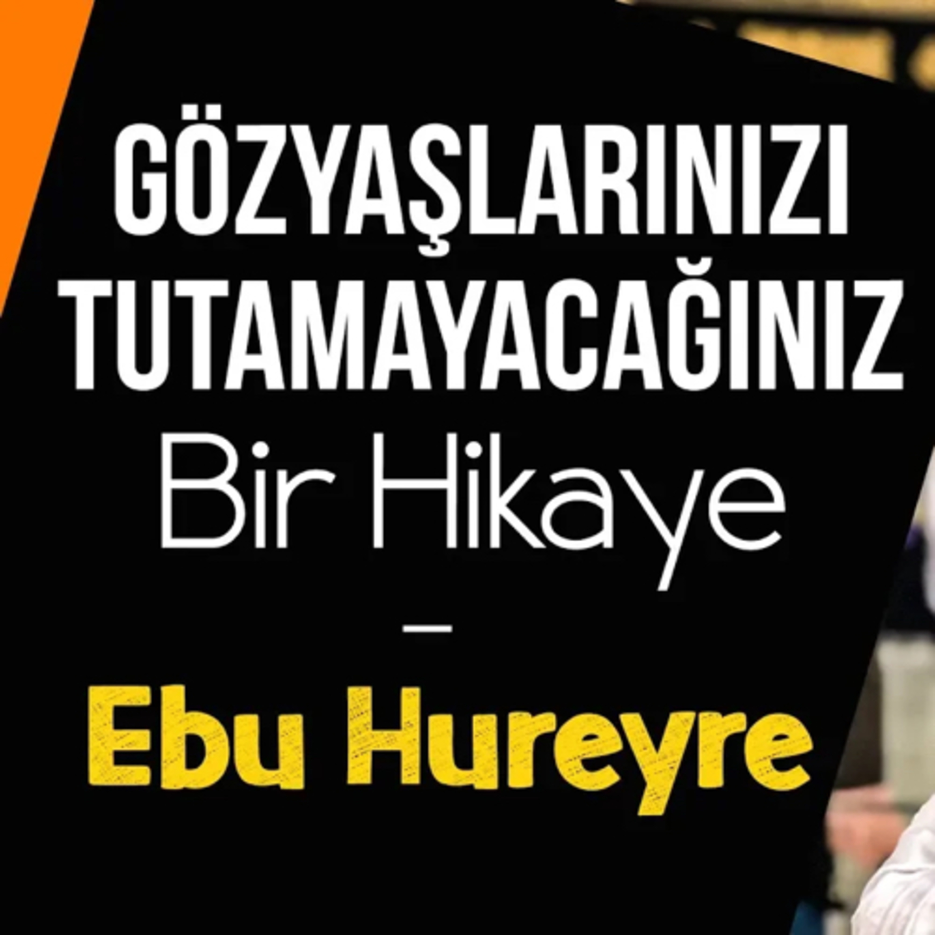 Gözyaşlarınızı Tutamayacağınız Bir Hikaye- Ebu Hureyre episode artwork
