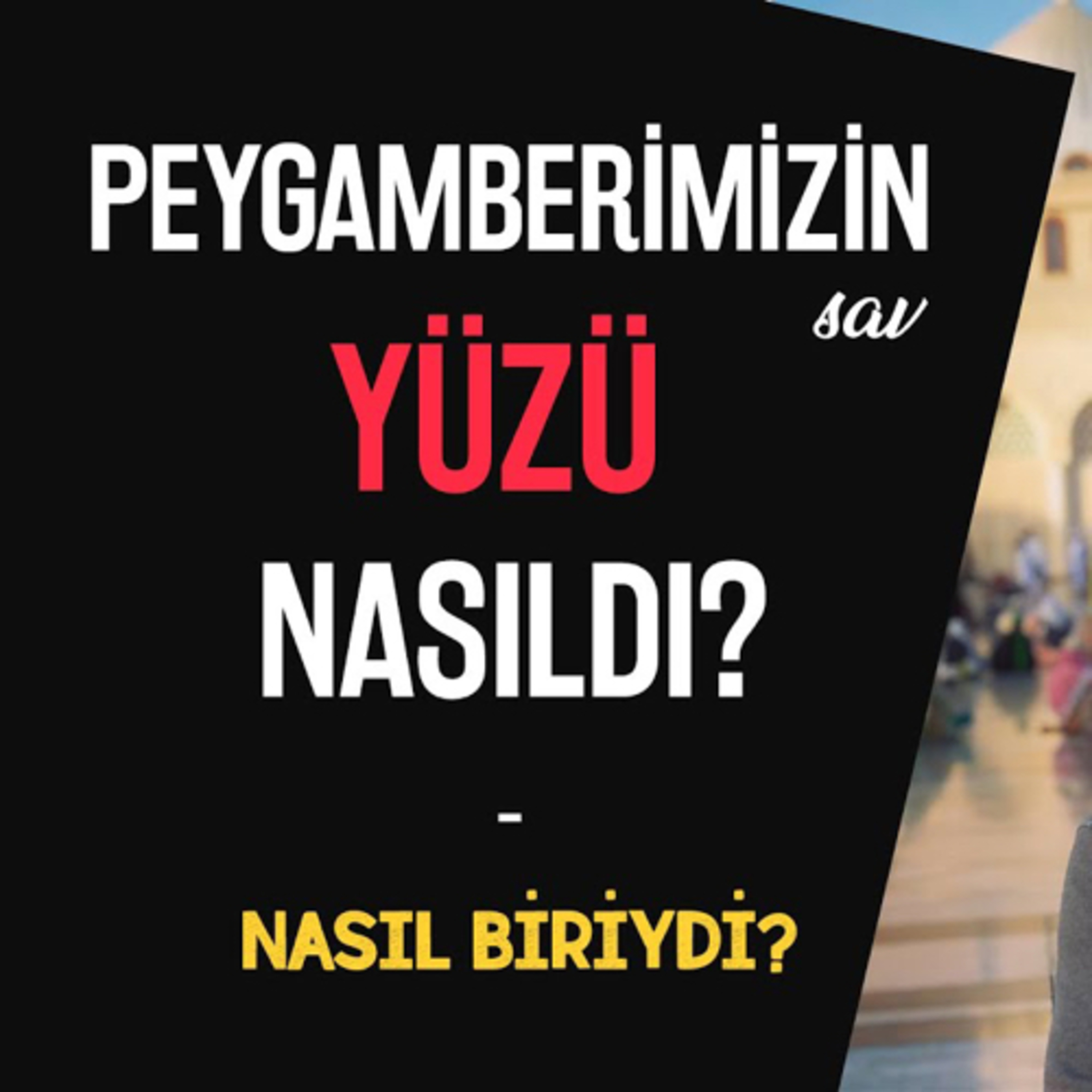 Peygamberimizin (sav) Yüzü Nasıldı? Nasıl Biriydi? episode artwork