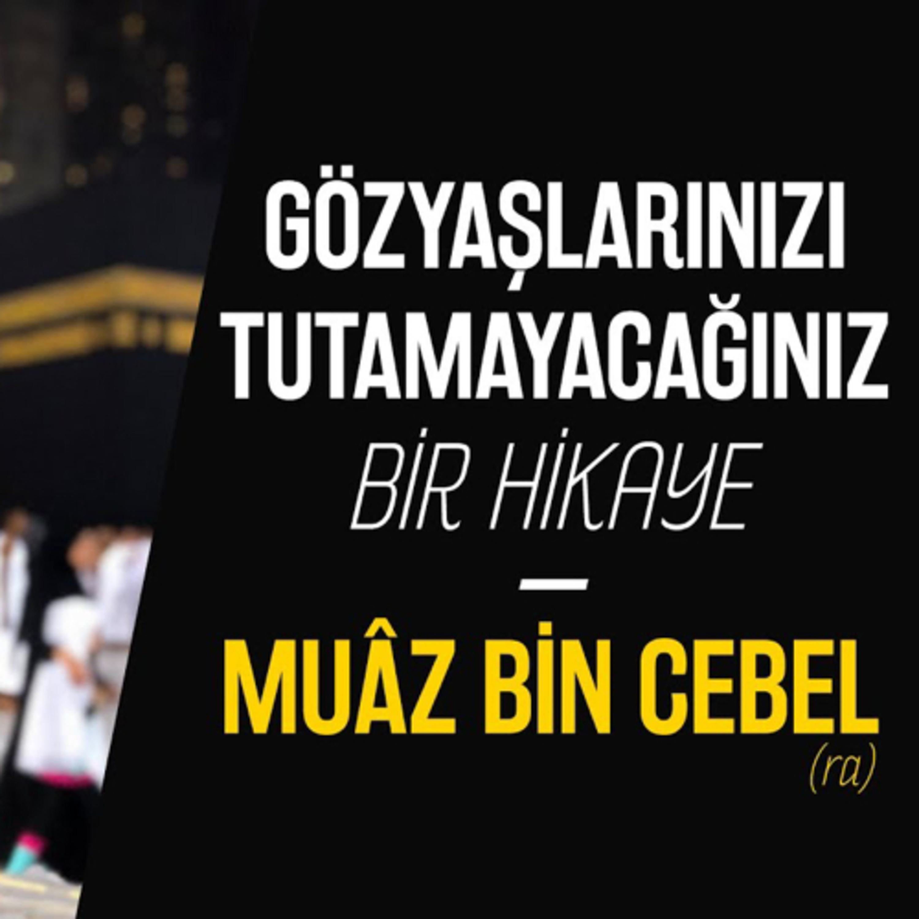 Gözyaşlarınızı Tutamayacağınız Bir Hikaye- Muâz bin Cebel (ra) episode artwork